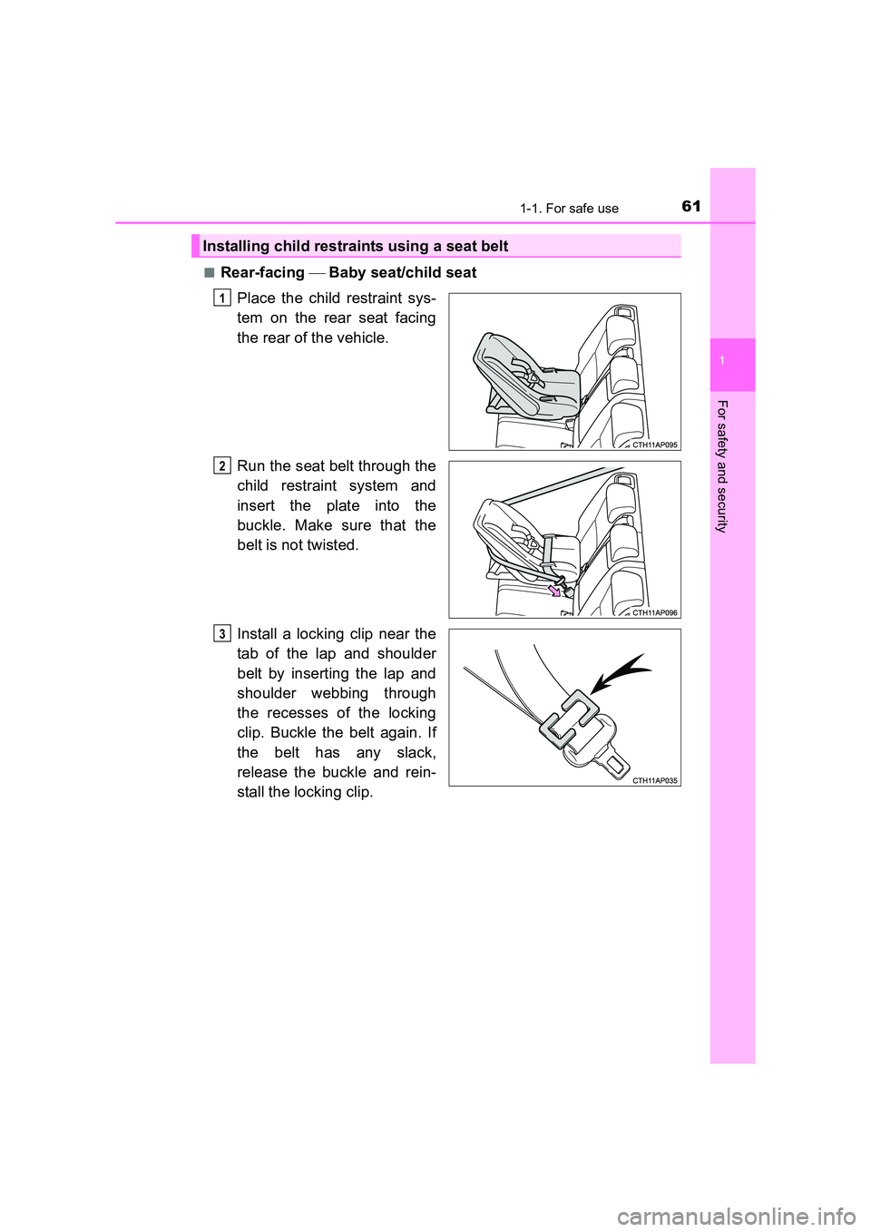 TOYOTA AURIS HYBRID 2016 Repair Manual 611-1. For safe use
1
For safety and security
UK AURIS_HV_HB_EE (OM12K47E)■
Rear-facing
Baby seat/child seat
Place the child restraint sys-
tem on the rear seat facing
the rear of the vehicle.
TOYOTA AURIS HYBRID 2016 Repair Manual 611-1. For safe use
1
For safety and security
UK AURIS_HV_HB_EE (OM12K47E)■
Rear-facing
Baby seat/child seat
Place the child restraint sys-
tem on the rear seat facing
the rear of the vehicle.