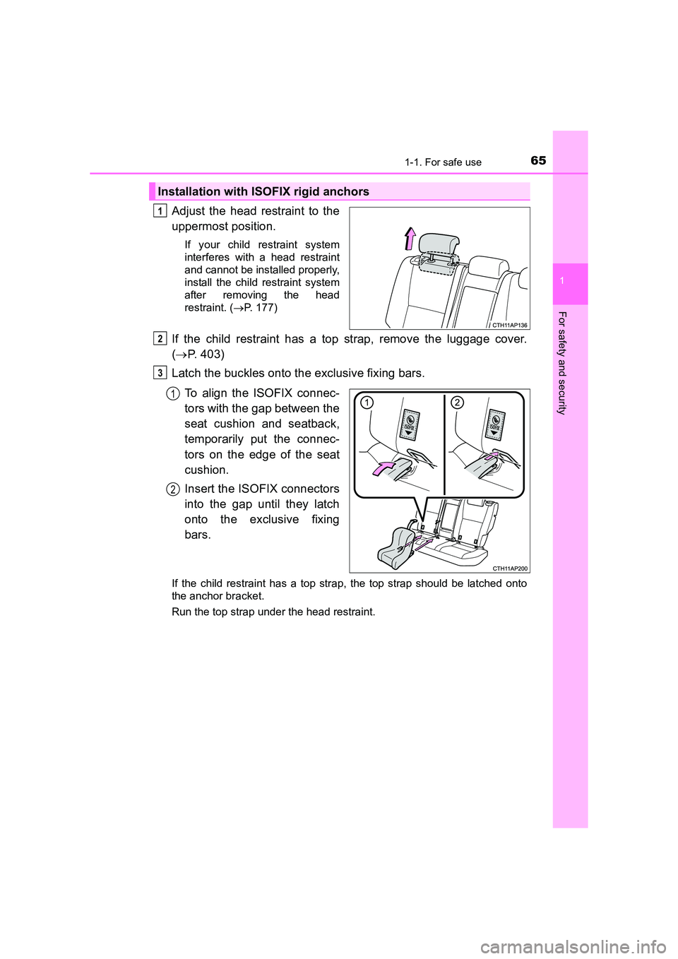 TOYOTA AURIS HYBRID 2016 Repair Manual 651-1. For safe use
1
For safety and security
UK AURIS_HV_HB_EE (OM12K47E)
Adjust the head restraint to the
uppermost position.
If your child restraint system
interferes with a head restraint
and cann TOYOTA AURIS HYBRID 2016 Repair Manual 651-1. For safe use
1
For safety and security
UK AURIS_HV_HB_EE (OM12K47E)
Adjust the head restraint to the
uppermost position.
If your child restraint system
interferes with a head restraint
and cann