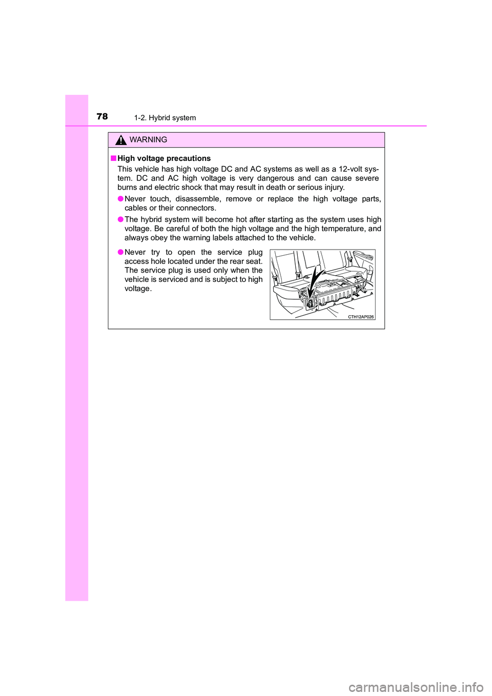 TOYOTA AURIS HYBRID 2016 Manual PDF 781-2. Hybrid system
UK AURIS_HV_HB_EE (OM12K47E)
WARNING
■ High voltage precautions
This vehicle has high voltage DC and AC systems as well as a 12-volt sys-
tem. DC and AC high voltage is very dan TOYOTA AURIS HYBRID 2016 Manual PDF 781-2. Hybrid system
UK AURIS_HV_HB_EE (OM12K47E)
WARNING
■ High voltage precautions
This vehicle has high voltage DC and AC systems as well as a 12-volt sys-
tem. DC and AC high voltage is very dan