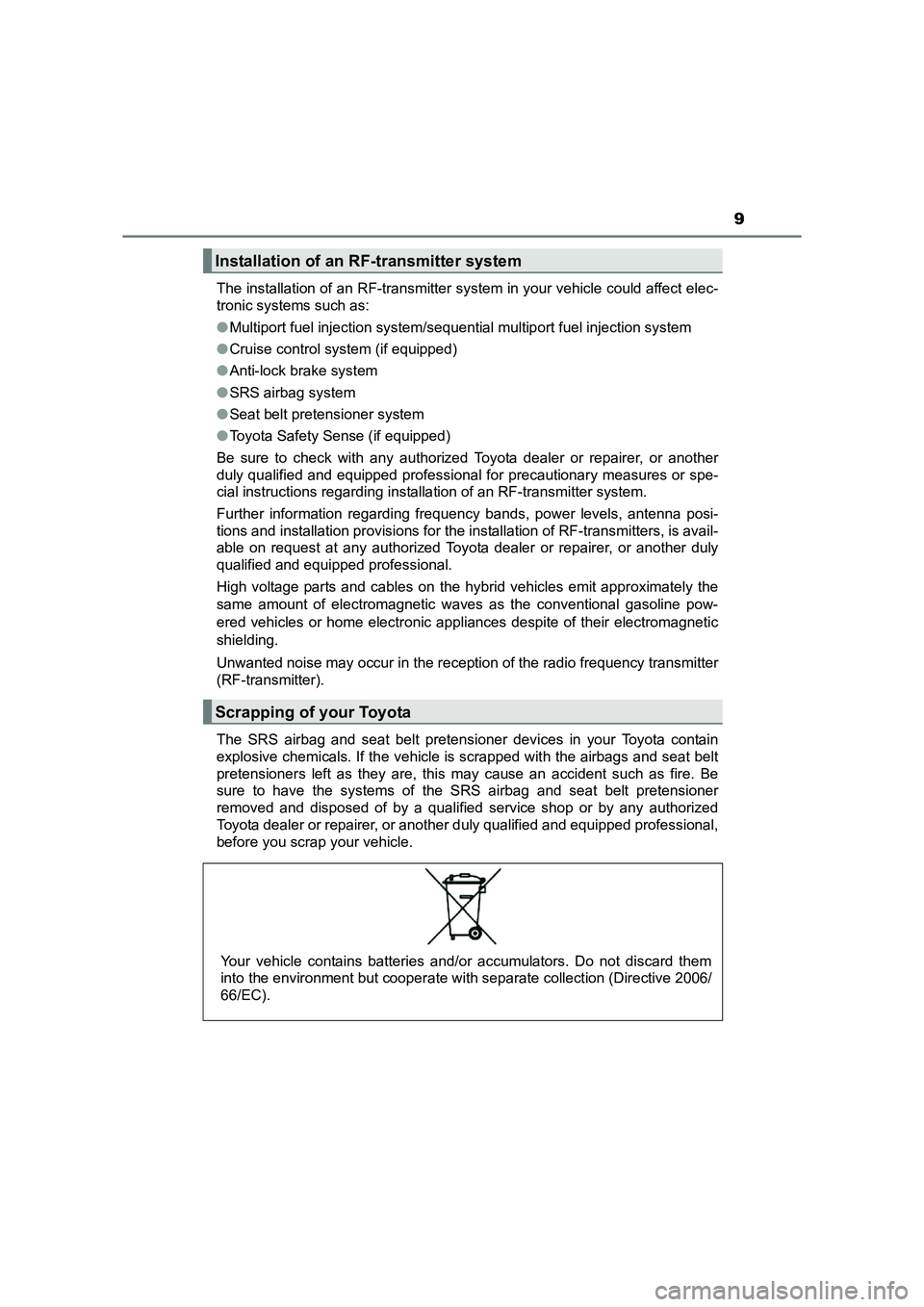 TOYOTA AURIS HYBRID 2016  Owners Manual 9
UK AURIS_HV_HB_EE (OM12K47E)The installation of an RF-transmitter system in your vehicle could affect elec-
tronic systems such as:
●
Multiport fuel injection system/sequential multiport fuel inje