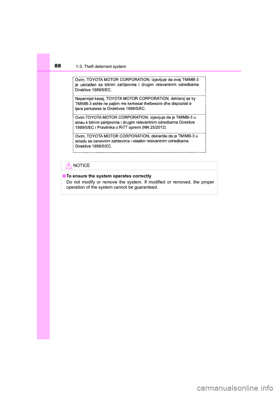 TOYOTA AURIS HYBRID 2016 Manual Online 881-3. Theft deterrent system
UK AURIS_HV_HB_EE (OM12K47E)NOTICE
■
To ensure the system operates correctly
Do not modify or remove the system. If modified or removed, the proper
operation of the sys