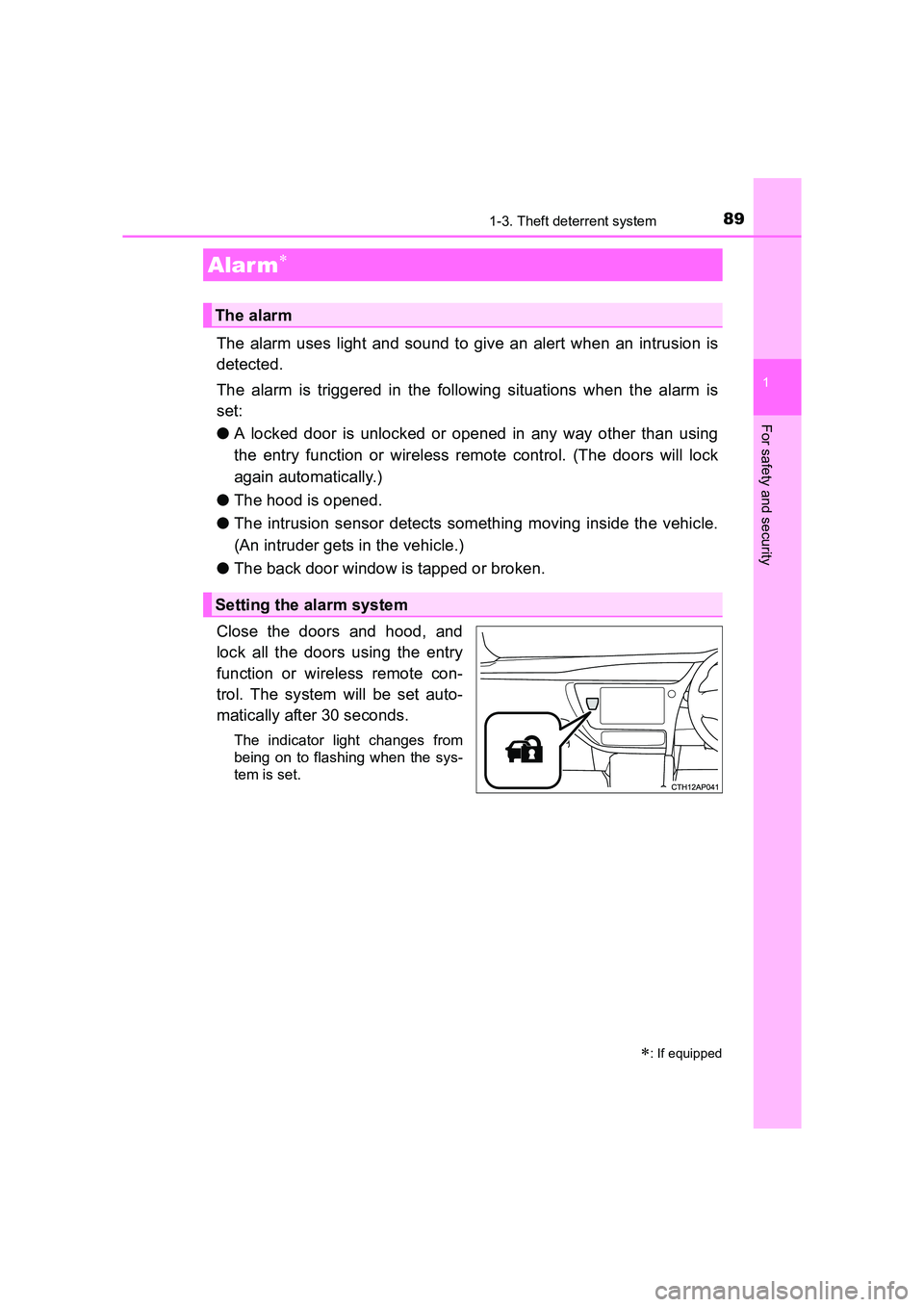 TOYOTA AURIS HYBRID 2016  Owners Manual 891-3. Theft deterrent system
1
For safety and security
UK AURIS_HV_HB_EE (OM12K47E)
The alarm uses light and sound to give an alert when an intrusion is
detected.
The alarm is triggered in the follow