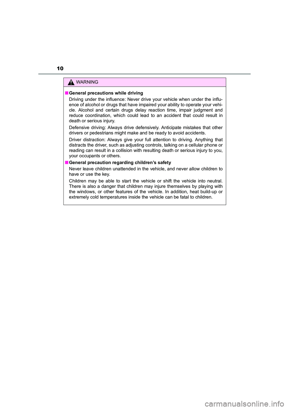 TOYOTA AURIS HYBRID 2016  Owners Manual 10
UK AURIS_HV_HB_EE (OM12K47E)
WARNING
■ General precautions while driving
Driving under the influence: Never drive your vehicle when under the influ-
ence of alcohol or drugs that have impaired yo