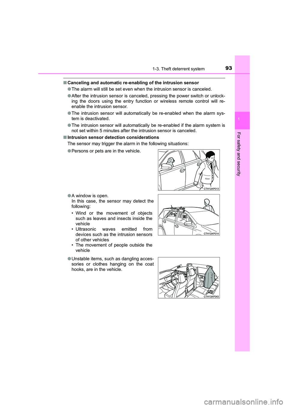 TOYOTA AURIS HYBRID 2016  Owners Manual 931-3. Theft deterrent system
1
For safety and security
UK AURIS_HV_HB_EE (OM12K47E)
■Canceling and automatic re-enabling of the intrusion sensor
●The alarm will still be set even when the intrusi