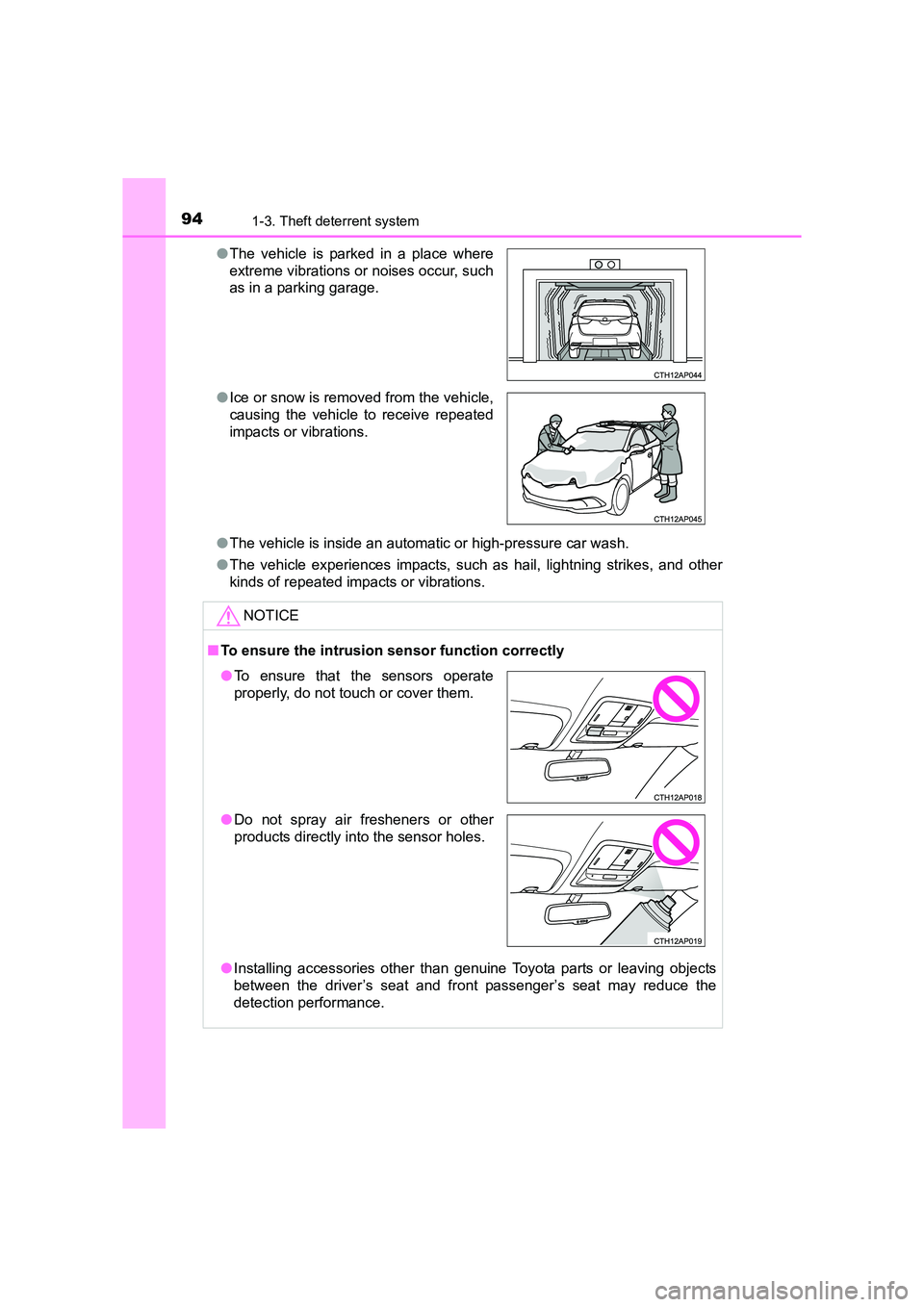 TOYOTA AURIS HYBRID 2016  Owners Manual 941-3. Theft deterrent system
UK AURIS_HV_HB_EE (OM12K47E)●
The vehicle is inside an automatic or high-pressure car wash.
● The vehicle experiences impacts, such as hail, lightning strikes, and ot