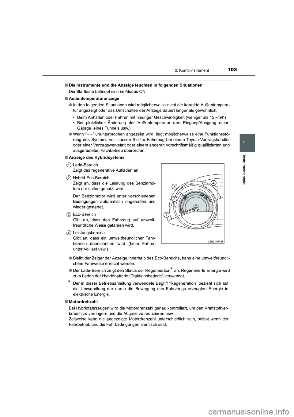 TOYOTA AURIS HYBRID 2016 Betriebsanleitungen (in German) 1032. Kombiinstrument
2
Instrumententafel
UK_AURIS_HV_HB_EM (OM12K49M)
■Die Instrumente und die Anzeige leuchten in folgenden Situationen
Die Starttaste befindet sich im Modus ON.
■Außentemperatu TOYOTA AURIS HYBRID 2016 Betriebsanleitungen (in German) 1032. Kombiinstrument
2
Instrumententafel
UK_AURIS_HV_HB_EM (OM12K49M)
■Die Instrumente und die Anzeige leuchten in folgenden Situationen
Die Starttaste befindet sich im Modus ON.
■Außentemperatu