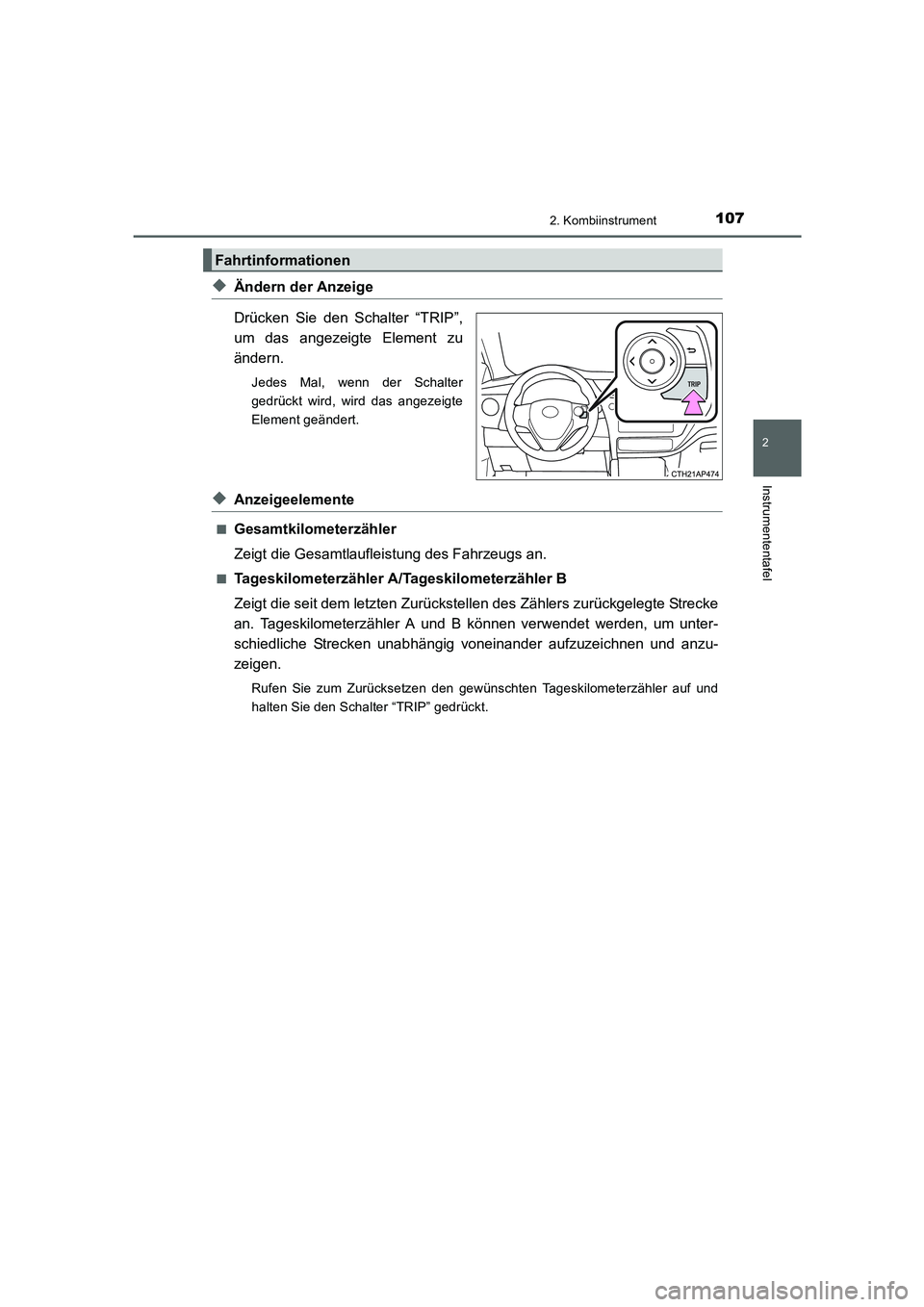 TOYOTA AURIS HYBRID 2016 Betriebsanleitungen (in German) 1072. Kombiinstrument
2
Instrumententafel
UK_AURIS_HV_HB_EM (OM12K49M)
◆Ändern der Anzeige
Drücken Sie den Schalter “TRIP”,
um das angezeigte Element zu
ändern.
Jedes Mal, wenn der Schalter
g TOYOTA AURIS HYBRID 2016 Betriebsanleitungen (in German) 1072. Kombiinstrument
2
Instrumententafel
UK_AURIS_HV_HB_EM (OM12K49M)
◆Ändern der Anzeige
Drücken Sie den Schalter “TRIP”,
um das angezeigte Element zu
ändern.
Jedes Mal, wenn der Schalter
g