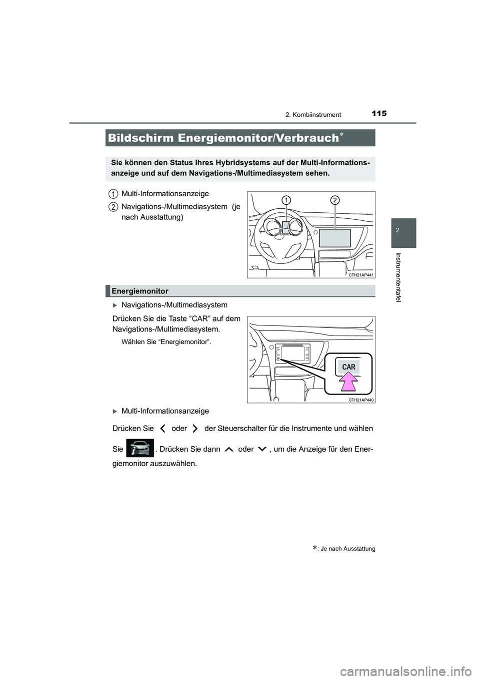 TOYOTA AURIS HYBRID 2016  Betriebsanleitungen (in German) 1152. Kombiinstrument
2
Instrumententafel
UK_AURIS_HV_HB_EM (OM12K49M)
Multi-Informationsanzeige
Navigations-/Multimediasystem (je
nach Ausstattung)
�XNavigations-/Multimediasystem
Drücken Sie die Ta