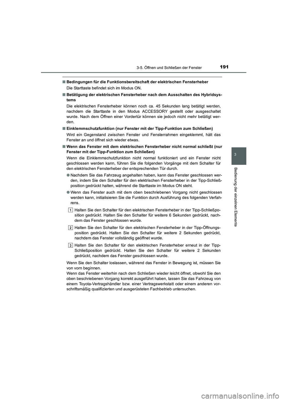 TOYOTA AURIS HYBRID 2016 Betriebsanleitungen (in German) 1913-5. Öffnen und Schließen der Fenster
3
Bedienung der einzelnen Elemente
UK_AURIS_HV_HB_EM (OM12K49M)
■Bedingungen für die Funktionsbereitschaft der elektrischen Fensterheber
Die Starttaste be TOYOTA AURIS HYBRID 2016 Betriebsanleitungen (in German) 1913-5. Öffnen und Schließen der Fenster
3
Bedienung der einzelnen Elemente
UK_AURIS_HV_HB_EM (OM12K49M)
■Bedingungen für die Funktionsbereitschaft der elektrischen Fensterheber
Die Starttaste be