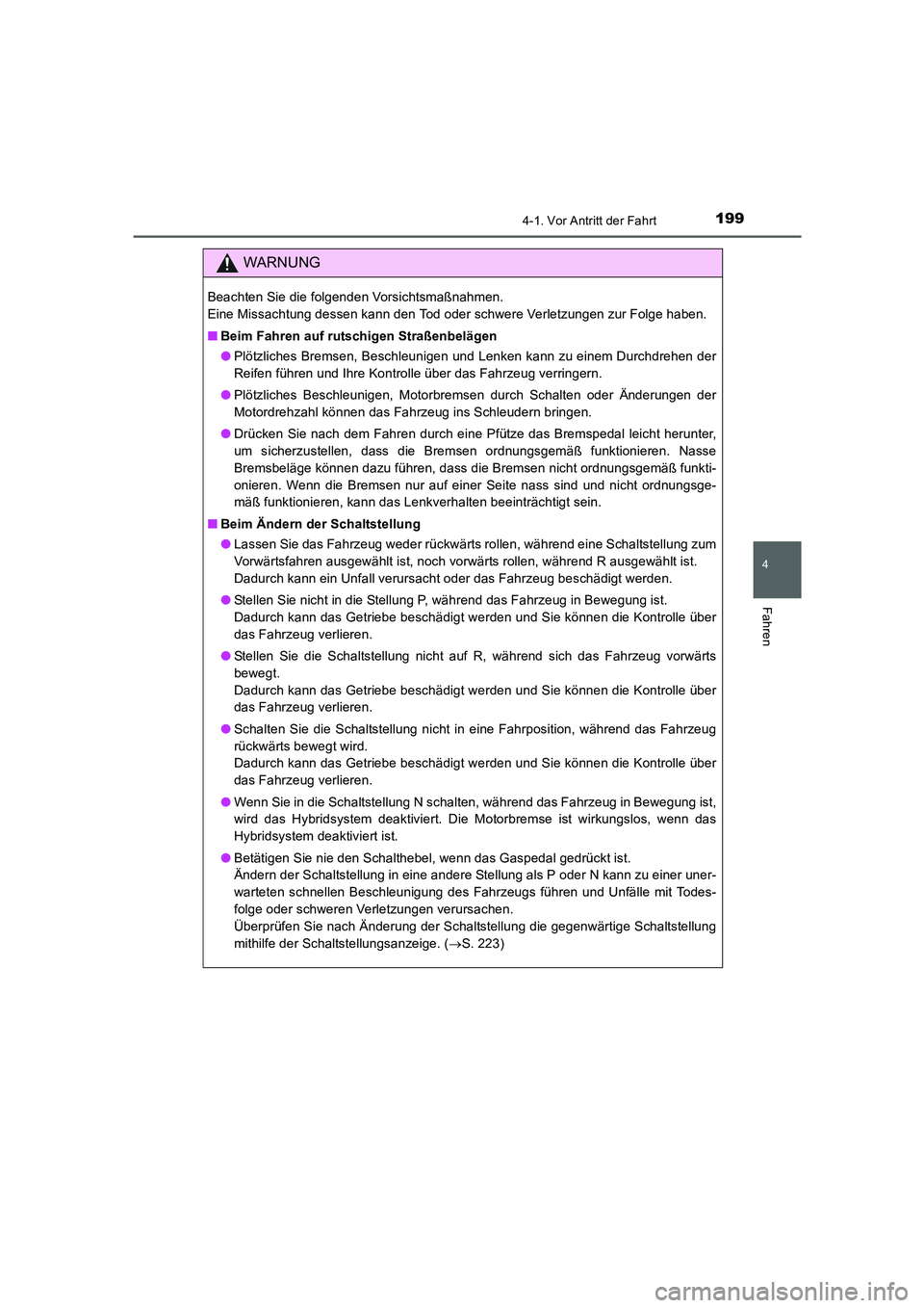 TOYOTA AURIS HYBRID 2016 Betriebsanleitungen (in German) 1994-1. Vor Antritt der Fahrt
4
Fahren
UK_AURIS_HV_HB_EM (OM12K49M)
WARNUNG
Beachten Sie die folgenden Vorsichtsmaßnahmen.
Eine Missachtung dessen kann den Tod oder schwere Verletzungen zur Folge ha TOYOTA AURIS HYBRID 2016 Betriebsanleitungen (in German) 1994-1. Vor Antritt der Fahrt
4
Fahren
UK_AURIS_HV_HB_EM (OM12K49M)
WARNUNG
Beachten Sie die folgenden Vorsichtsmaßnahmen.
Eine Missachtung dessen kann den Tod oder schwere Verletzungen zur Folge ha