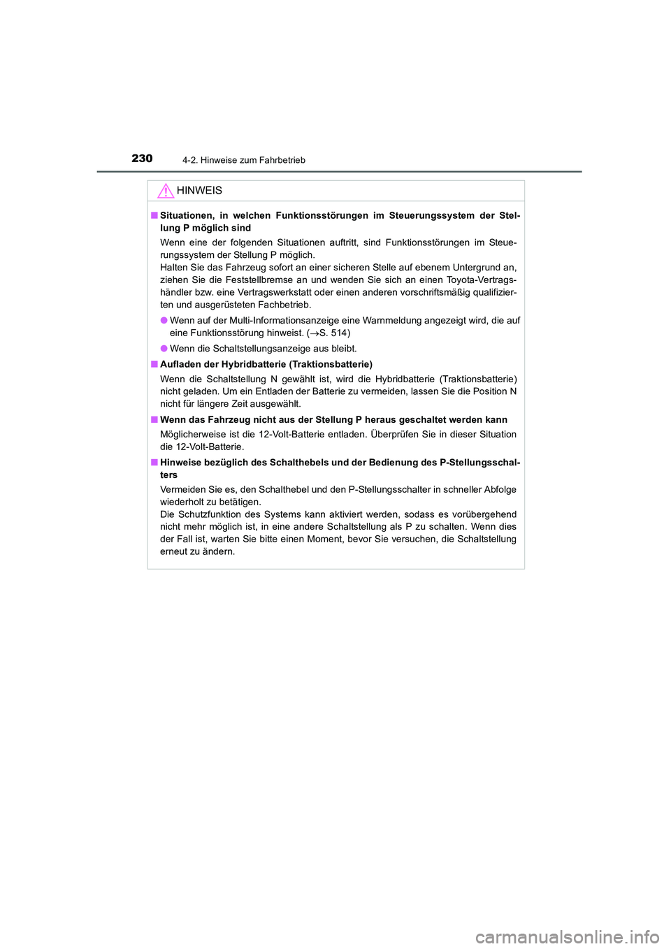 TOYOTA AURIS HYBRID 2016 Betriebsanleitungen (in German) 2304-2. Hinweise zum Fahrbetrieb
UK_AURIS_HV_HB_EM (OM12K49M)
HINWEIS
■Situationen, in welchen Funktionsstörungen im Steuerungssystem der Stel-
lung P möglich sind
Wenn eine der folgenden Situatio TOYOTA AURIS HYBRID 2016 Betriebsanleitungen (in German) 2304-2. Hinweise zum Fahrbetrieb
UK_AURIS_HV_HB_EM (OM12K49M)
HINWEIS
■Situationen, in welchen Funktionsstörungen im Steuerungssystem der Stel-
lung P möglich sind
Wenn eine der folgenden Situatio