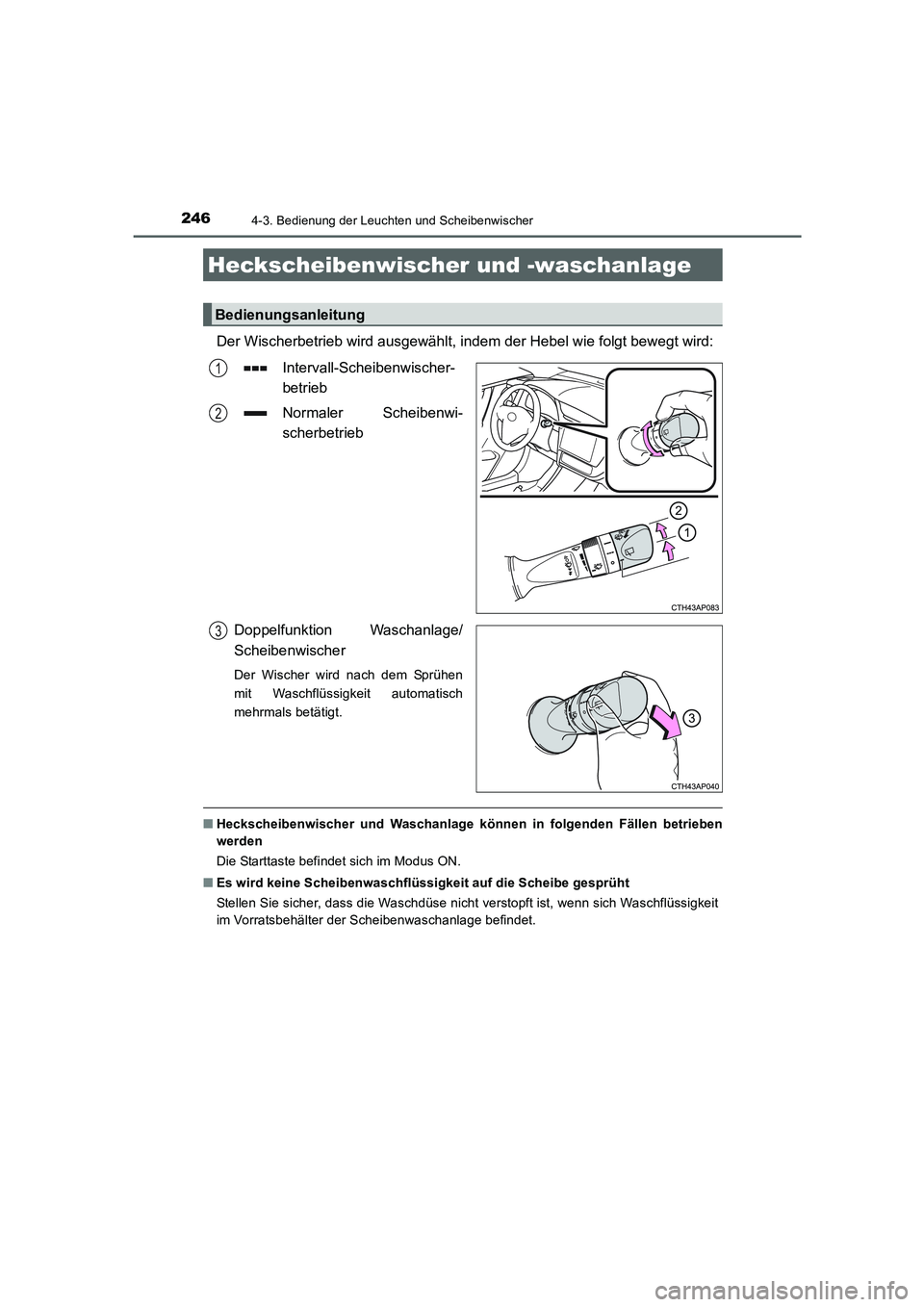 TOYOTA AURIS HYBRID 2016  Betriebsanleitungen (in German) 2464-3. Bedienung der Leuchten und Scheibenwischer
UK_AURIS_HV_HB_EM (OM12K49M)
Der Wischerbetrieb wird ausgewählt, indem der Hebel wie folgt bewegt wird:
Intervall-Scheibenwischer-
betrieb
Normaler 