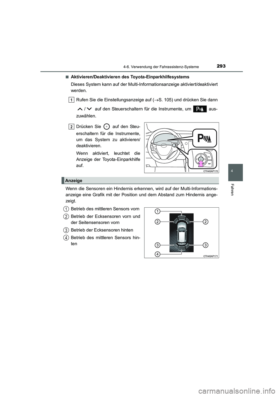 TOYOTA AURIS HYBRID 2016 Betriebsanleitungen (in German) 2934-6. Verwendung der Fahrassistenz-Systeme
4
Fahren
UK_AURIS_HV_HB_EM (OM12K49M)■
Aktivieren/Deaktivieren des Toyota-Einparkhilfesystems
Dieses System kann auf der Multi-Informationsanzeige aktivi TOYOTA AURIS HYBRID 2016 Betriebsanleitungen (in German) 2934-6. Verwendung der Fahrassistenz-Systeme
4
Fahren
UK_AURIS_HV_HB_EM (OM12K49M)■
Aktivieren/Deaktivieren des Toyota-Einparkhilfesystems
Dieses System kann auf der Multi-Informationsanzeige aktivi