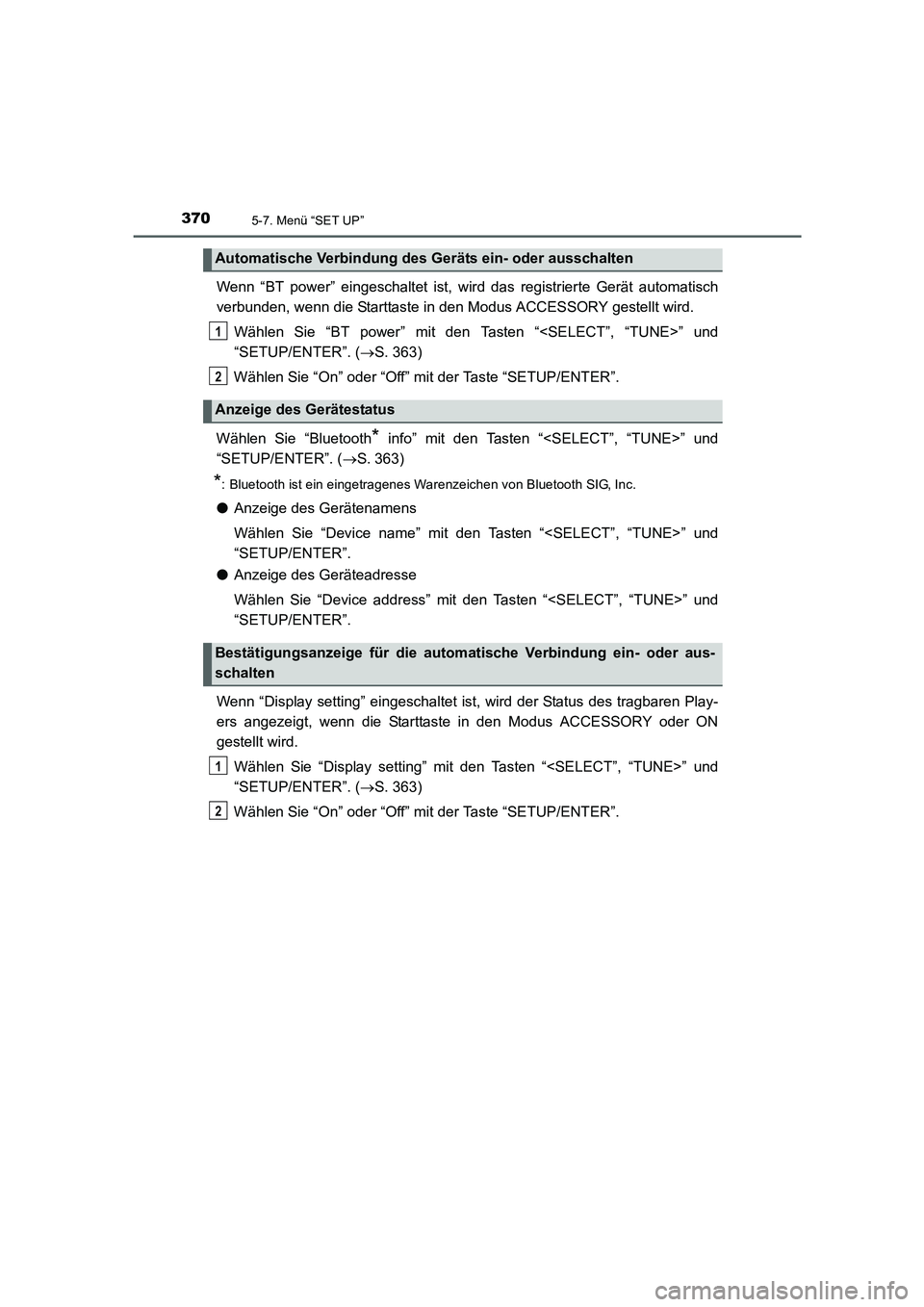 TOYOTA AURIS HYBRID 2016 Betriebsanleitungen (in German) 3705-7. Menü “SET UP”
UK_AURIS_HV_HB_EM (OM12K49M)
Wenn “BT power” eingeschaltet ist, wird das registrierte Gerät automatisch
verbunden, wenn die Starttaste in den Modus ACCESSORY gestellt w TOYOTA AURIS HYBRID 2016 Betriebsanleitungen (in German) 3705-7. Menü “SET UP”
UK_AURIS_HV_HB_EM (OM12K49M)
Wenn “BT power” eingeschaltet ist, wird das registrierte Gerät automatisch
verbunden, wenn die Starttaste in den Modus ACCESSORY gestellt w
