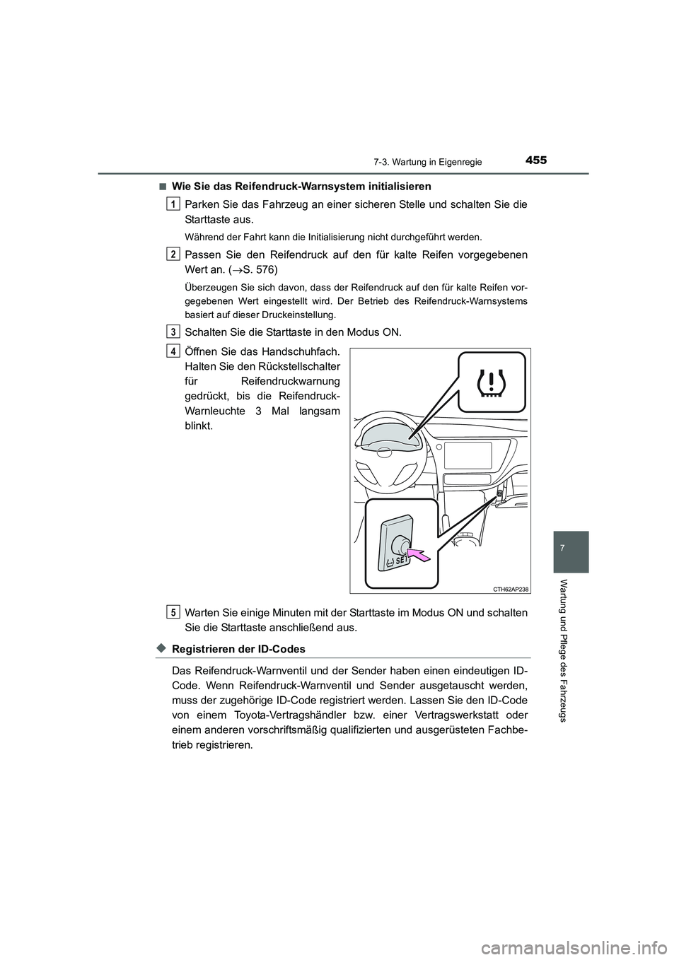 TOYOTA AURIS HYBRID 2016 Betriebsanleitungen (in German) 4557-3. Wartung in Eigenregie
7
Wartung und Pflege des Fahrzeugs
UK_AURIS_HV_HB_EM (OM12K49M)■
Wie Sie das Reifendruck-Warnsystem initialisieren
Parken Sie das Fahrzeug an einer sicheren Stelle und TOYOTA AURIS HYBRID 2016 Betriebsanleitungen (in German) 4557-3. Wartung in Eigenregie
7
Wartung und Pflege des Fahrzeugs
UK_AURIS_HV_HB_EM (OM12K49M)■
Wie Sie das Reifendruck-Warnsystem initialisieren
Parken Sie das Fahrzeug an einer sicheren Stelle und