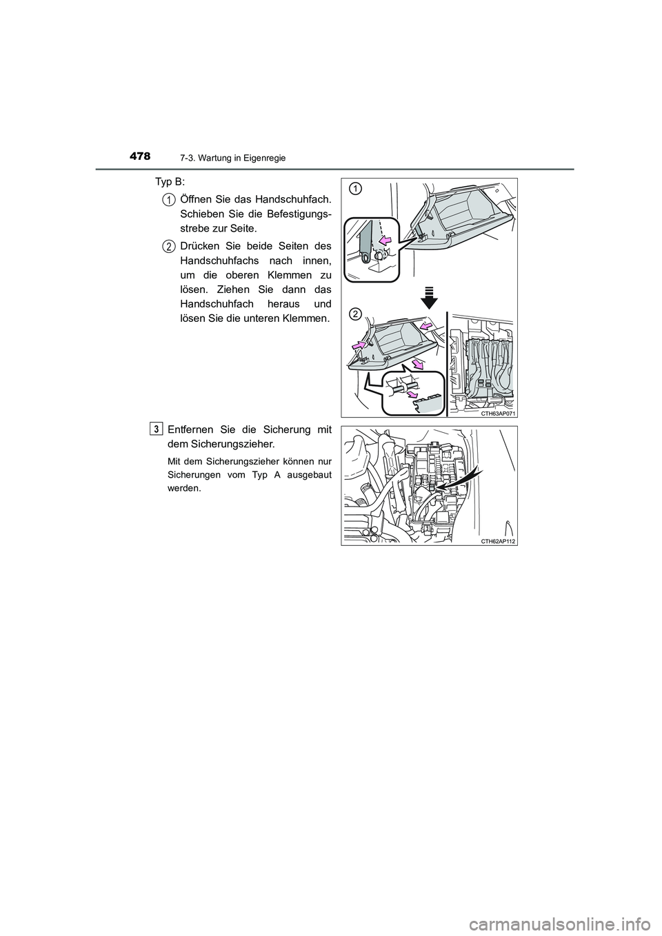 TOYOTA AURIS HYBRID 2016  Betriebsanleitungen (in German) 4787-3. Wartung in Eigenregie
UK_AURIS_HV_HB_EM (OM12K49M)
Typ  B :
Öffnen Sie das Handschuhfach.
Schieben Sie die Befestigungs-
strebe zur Seite.
Drücken Sie beide Seiten des
Handschuhfachs nach in