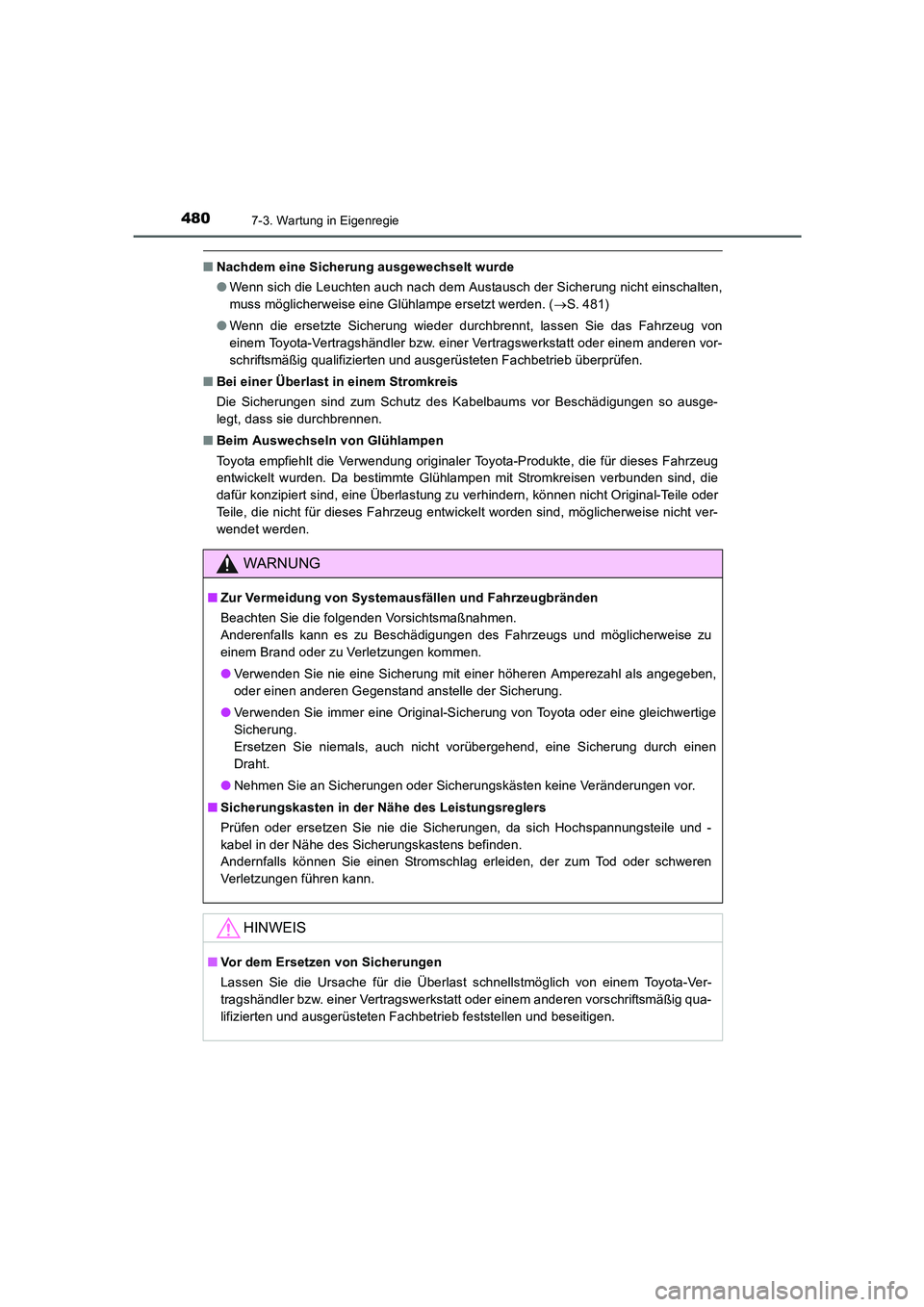 TOYOTA AURIS HYBRID 2016  Betriebsanleitungen (in German) 4807-3. Wartung in Eigenregie
UK_AURIS_HV_HB_EM (OM12K49M)
■Nachdem eine Sicherung ausgewechselt wurde
●Wenn sich die Leuchten auch nach dem Austausch der Sicherung nicht einschalten,
muss möglic