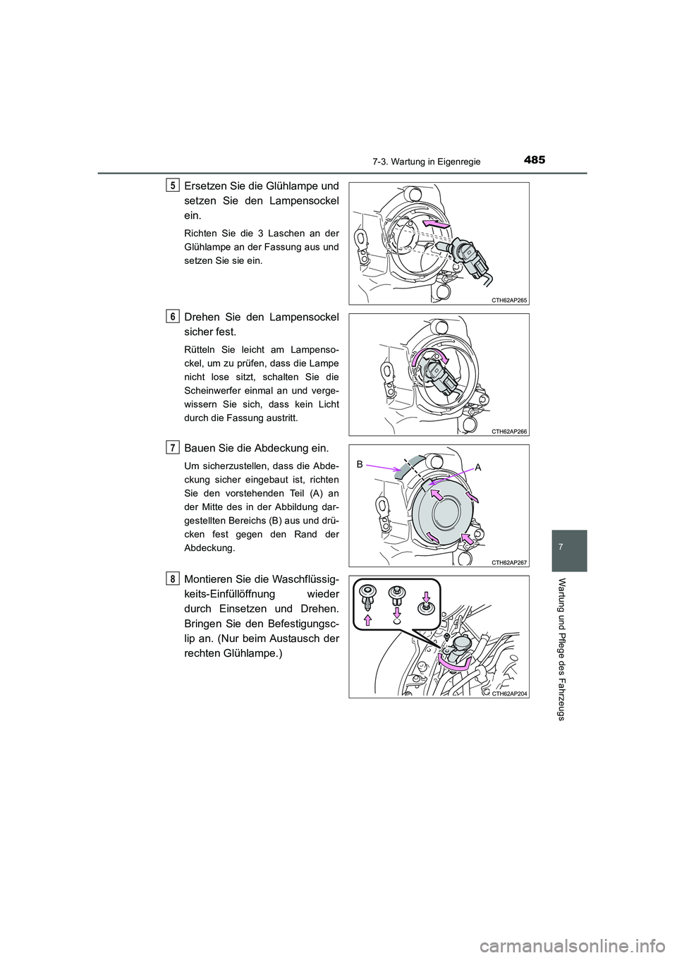 TOYOTA AURIS HYBRID 2016  Betriebsanleitungen (in German) 4857-3. Wartung in Eigenregie
7
Wartung und Pflege des Fahrzeugs
UK_AURIS_HV_HB_EM (OM12K49M)
Ersetzen Sie die Glühlampe und
setzen Sie den Lampensockel
ein. 
Richten Sie die 3 Laschen an der
Glühla
