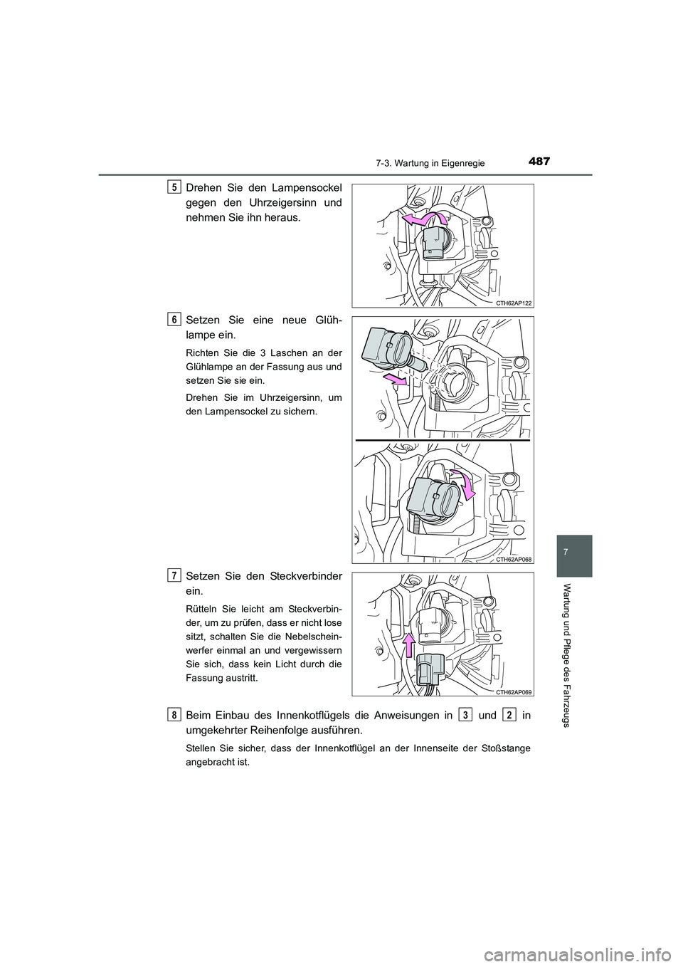 TOYOTA AURIS HYBRID 2016  Betriebsanleitungen (in German) 4877-3. Wartung in Eigenregie
7
Wartung und Pflege des Fahrzeugs
UK_AURIS_HV_HB_EM (OM12K49M)
Drehen Sie den Lampensockel
gegen den Uhrzeigersinn und
nehmen Sie ihn heraus.
Setzen Sie eine neue Glüh-