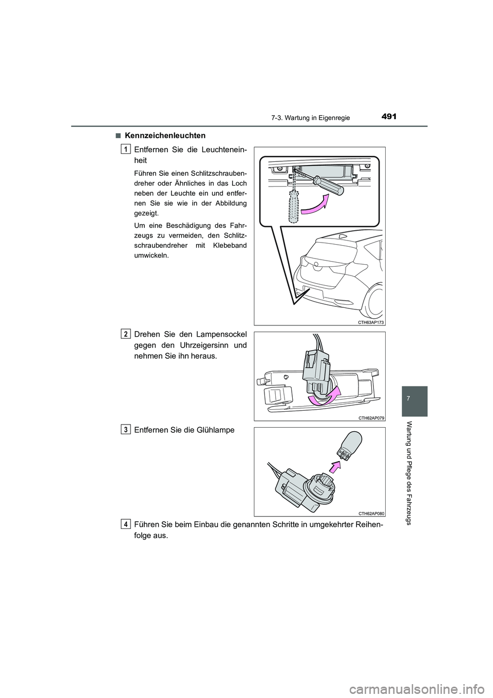 TOYOTA AURIS HYBRID 2016  Betriebsanleitungen (in German) 4917-3. Wartung in Eigenregie
7
Wartung und Pflege des Fahrzeugs
UK_AURIS_HV_HB_EM (OM12K49M)■
Kennzeichenleuchten
Entfernen Sie die Leuchtenein-
heit
Führen Sie einen Schlitzschrauben-
dreher oder
