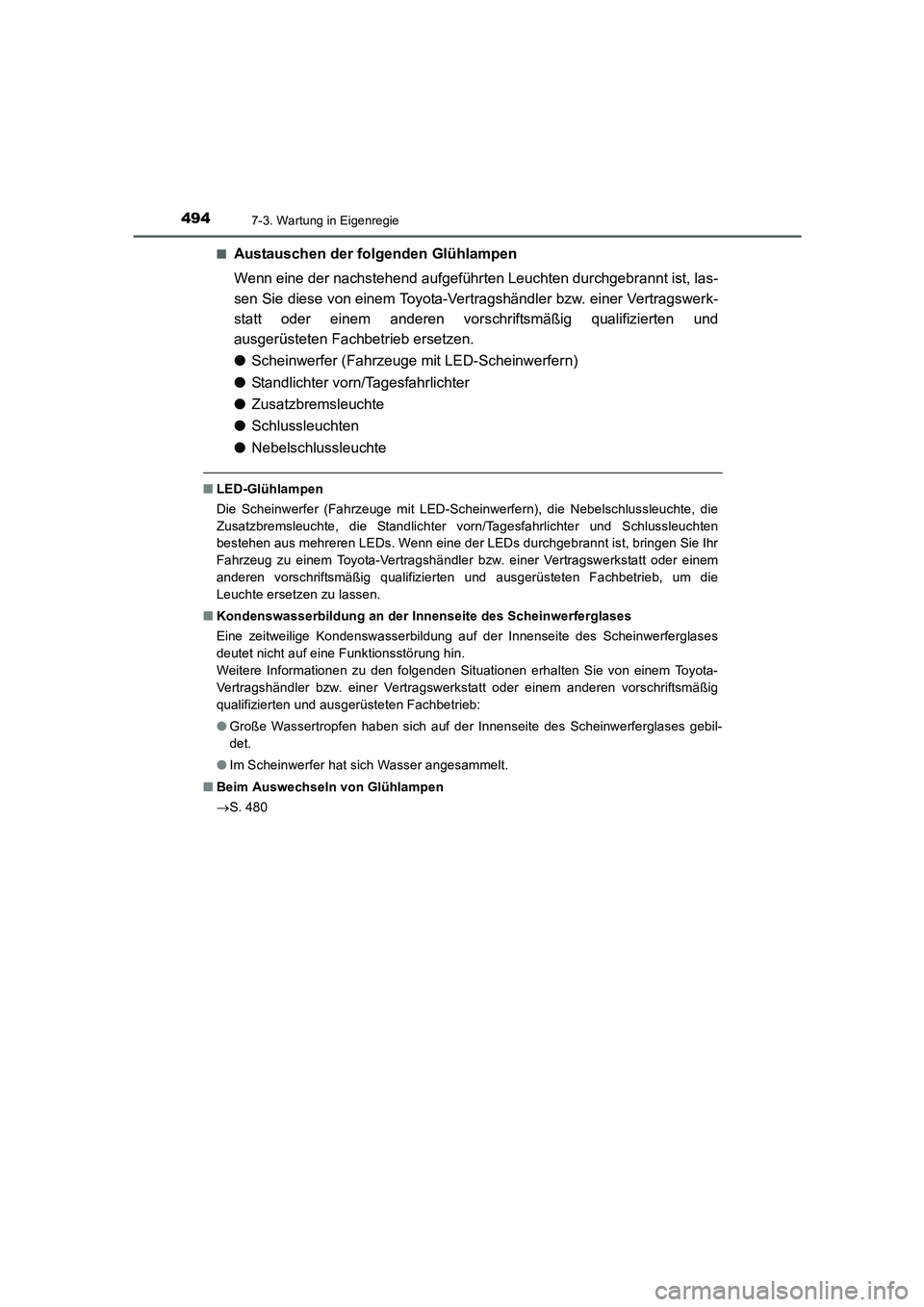 TOYOTA AURIS HYBRID 2016  Betriebsanleitungen (in German) 4947-3. Wartung in Eigenregie
UK_AURIS_HV_HB_EM (OM12K49M)■
Austauschen der folgenden Glühlampen
Wenn eine der nachstehend aufgeführten Leuchten durchgebrannt ist, las-
sen Sie diese von einem Toy