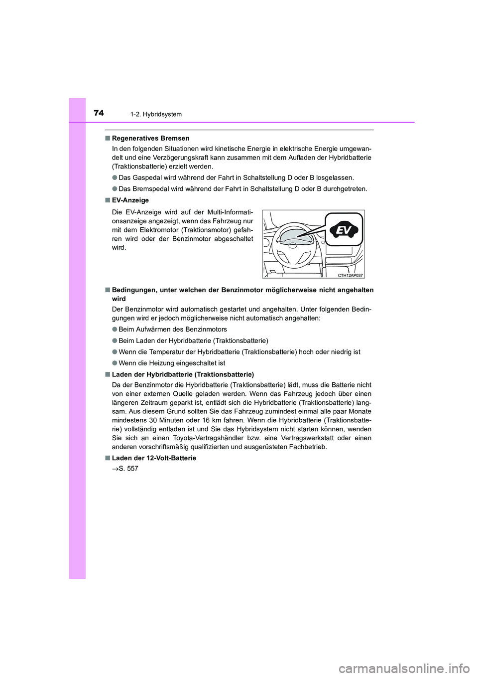 TOYOTA AURIS HYBRID 2016 Betriebsanleitungen (in German) 741-2. Hybridsystem
UK_AURIS_HV_HB_EM (OM12K49M)
■Regeneratives Bremsen
In den folgenden Situationen wird kinetische Energie in elektrische Energie umgewan-
delt und eine Verzögerungskraft kann zus TOYOTA AURIS HYBRID 2016 Betriebsanleitungen (in German) 741-2. Hybridsystem
UK_AURIS_HV_HB_EM (OM12K49M)
■Regeneratives Bremsen
In den folgenden Situationen wird kinetische Energie in elektrische Energie umgewan-
delt und eine Verzögerungskraft kann zus