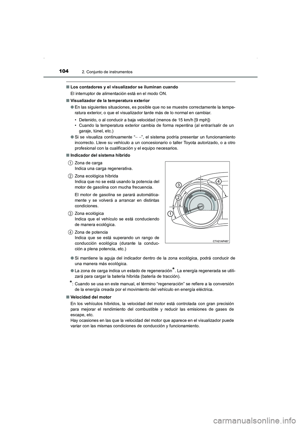 TOYOTA AURIS HYBRID 2016 Manual del propietario (in Spanish) 1042. Conjunto de instrumentos
UK_AURIS_HV_HB_ES (OM12K50S)
■Los contadores y el visualizador se iluminan cuando
El interruptor de alimentación está en el modo ON.
■Visualizador de la temperatur TOYOTA AURIS HYBRID 2016 Manual del propietario (in Spanish) 1042. Conjunto de instrumentos
UK_AURIS_HV_HB_ES (OM12K50S)
■Los contadores y el visualizador se iluminan cuando
El interruptor de alimentación está en el modo ON.
■Visualizador de la temperatur