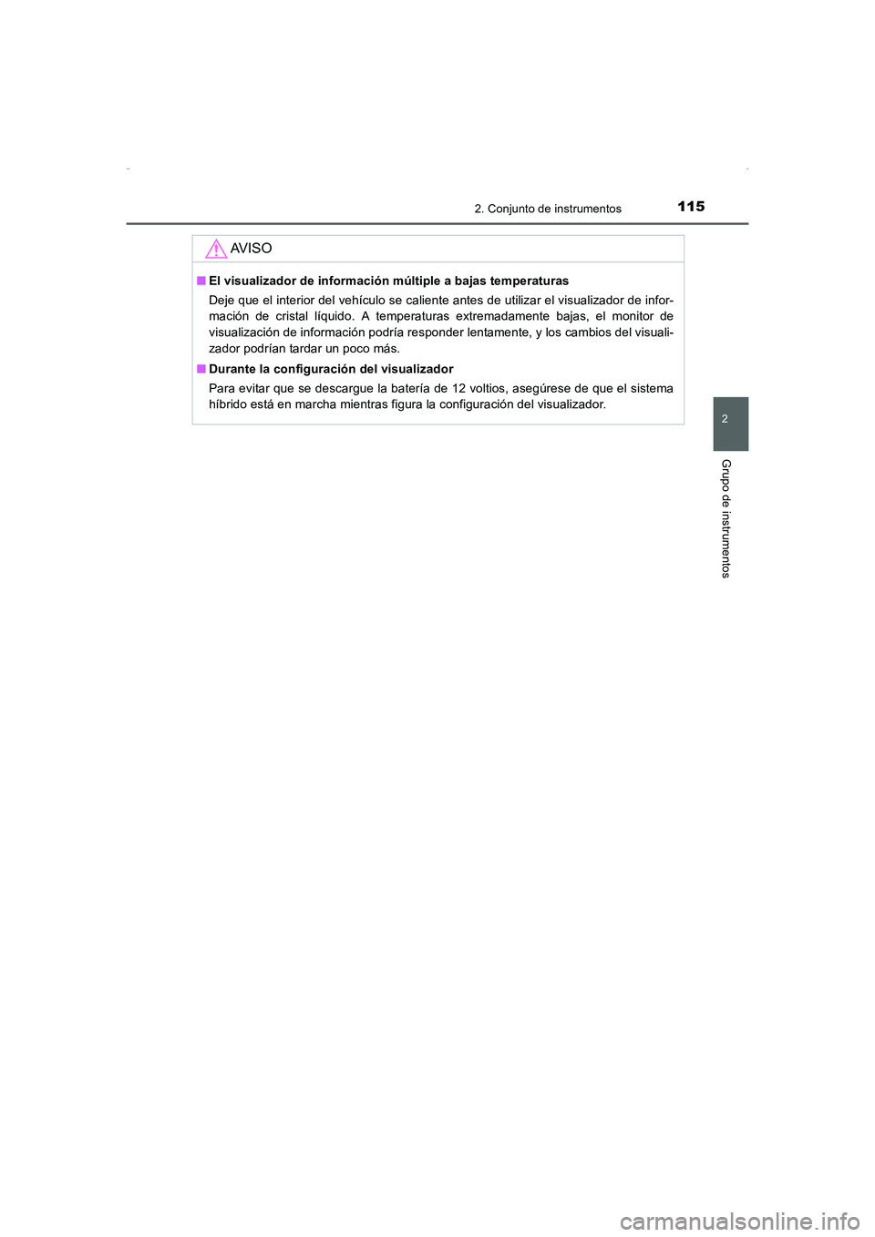 TOYOTA AURIS HYBRID 2016 Manual del propietario (in Spanish) 1152. Conjunto de instrumentos
2
Grupo de instrumentos
UK_AURIS_HV_HB_ES (OM12K50S)
AV I S O
■El visualizador de información múltiple a bajas temperaturas
Deje que el interior del vehículo se cal TOYOTA AURIS HYBRID 2016 Manual del propietario (in Spanish) 1152. Conjunto de instrumentos
2
Grupo de instrumentos
UK_AURIS_HV_HB_ES (OM12K50S)
AV I S O
■El visualizador de información múltiple a bajas temperaturas
Deje que el interior del vehículo se cal