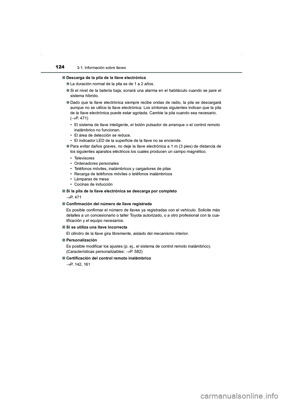 TOYOTA AURIS HYBRID 2016 Manual del propietario (in Spanish) 1243-1. Información sobre llaves
UK_AURIS_HV_HB_ES (OM12K50S)■Descarga de la pila de la llave electrónica
●La duración normal de la pila es de 1 a 2 años.
●Si el nivel de la batería baja, s TOYOTA AURIS HYBRID 2016 Manual del propietario (in Spanish) 1243-1. Información sobre llaves
UK_AURIS_HV_HB_ES (OM12K50S)■Descarga de la pila de la llave electrónica
●La duración normal de la pila es de 1 a 2 años.
●Si el nivel de la batería baja, s