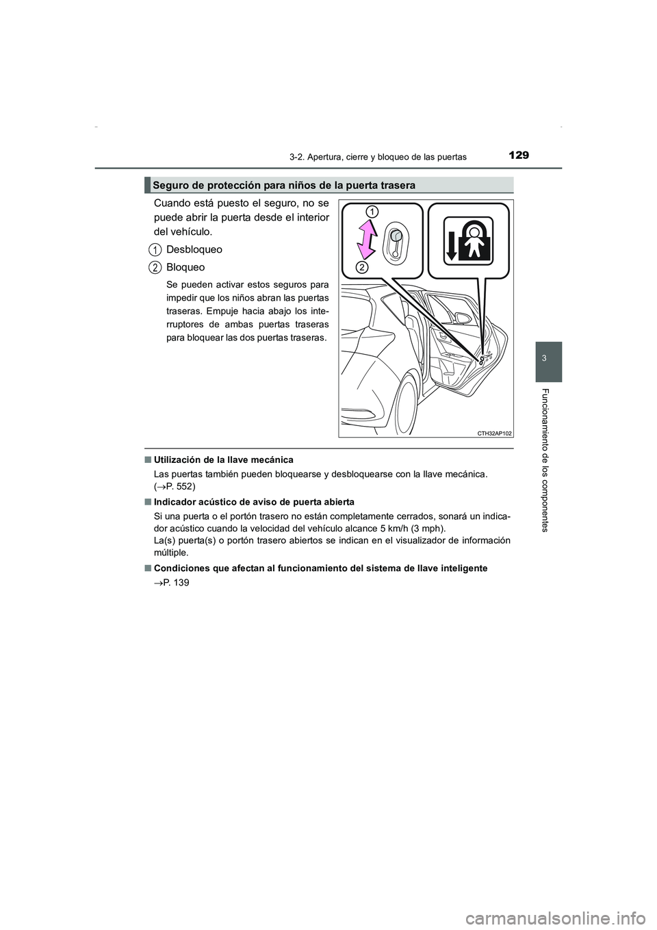TOYOTA AURIS HYBRID 2016 Manual del propietario (in Spanish) 1293-2. Apertura, cierre y bloqueo de las puertas
3
Funcionamiento de los componentes
UK_AURIS_HV_HB_ES (OM12K50S)
Cuando está puesto el seguro, no se
puede abrir la puerta desde el interior
del veh TOYOTA AURIS HYBRID 2016 Manual del propietario (in Spanish) 1293-2. Apertura, cierre y bloqueo de las puertas
3
Funcionamiento de los componentes
UK_AURIS_HV_HB_ES (OM12K50S)
Cuando está puesto el seguro, no se
puede abrir la puerta desde el interior
del veh