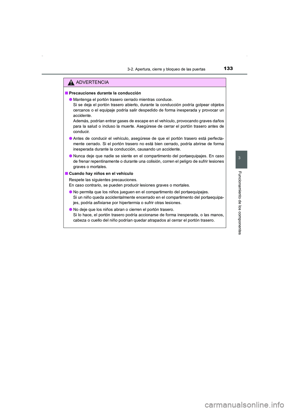 TOYOTA AURIS HYBRID 2016 Manual del propietario (in Spanish) 1333-2. Apertura, cierre y bloqueo de las puertas
3
Funcionamiento de los componentes
UK_AURIS_HV_HB_ES (OM12K50S)
ADVERTENCIA
■Precauciones durante la conducción
●Mantenga el portón trasero cer TOYOTA AURIS HYBRID 2016 Manual del propietario (in Spanish) 1333-2. Apertura, cierre y bloqueo de las puertas
3
Funcionamiento de los componentes
UK_AURIS_HV_HB_ES (OM12K50S)
ADVERTENCIA
■Precauciones durante la conducción
●Mantenga el portón trasero cer