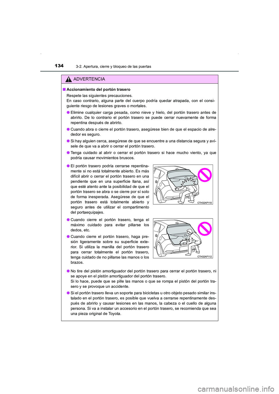 TOYOTA AURIS HYBRID 2016 Manual del propietario (in Spanish) 1343-2. Apertura, cierre y bloqueo de las puertas
UK_AURIS_HV_HB_ES (OM12K50S)
ADVERTENCIA
■Accionamiento del portón trasero
Respete las siguientes precauciones.
En caso contrario, alguna parte del TOYOTA AURIS HYBRID 2016 Manual del propietario (in Spanish) 1343-2. Apertura, cierre y bloqueo de las puertas
UK_AURIS_HV_HB_ES (OM12K50S)
ADVERTENCIA
■Accionamiento del portón trasero
Respete las siguientes precauciones.
En caso contrario, alguna parte del