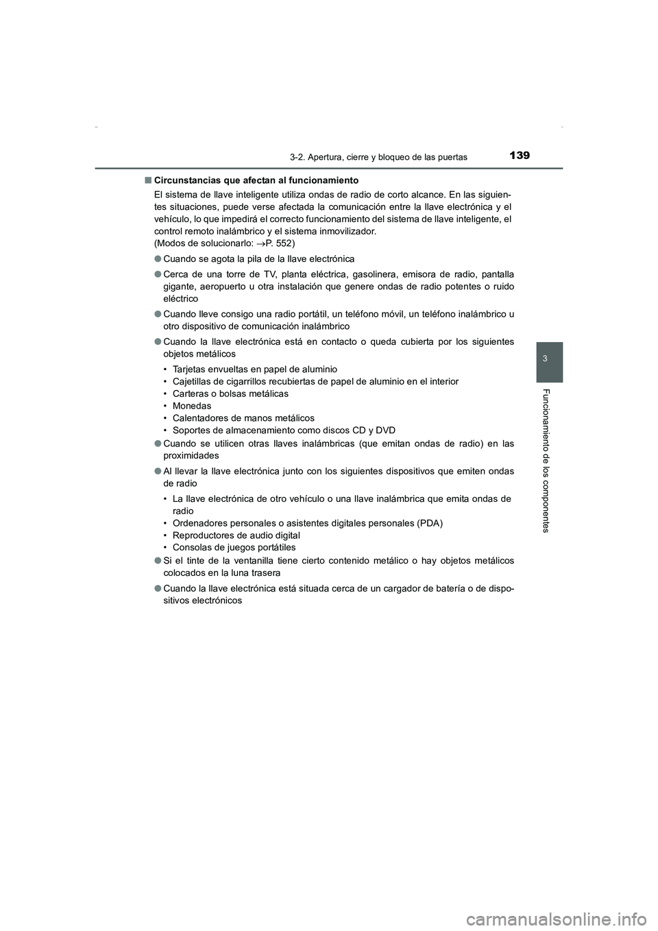 TOYOTA AURIS HYBRID 2016 Manual del propietario (in Spanish) 1393-2. Apertura, cierre y bloqueo de las puertas
3
Funcionamiento de los componentes
UK_AURIS_HV_HB_ES (OM12K50S)■Circunstancias que afectan al funcionamiento
El sistema de llave inteligente utiliz TOYOTA AURIS HYBRID 2016 Manual del propietario (in Spanish) 1393-2. Apertura, cierre y bloqueo de las puertas
3
Funcionamiento de los componentes
UK_AURIS_HV_HB_ES (OM12K50S)■Circunstancias que afectan al funcionamiento
El sistema de llave inteligente utiliz