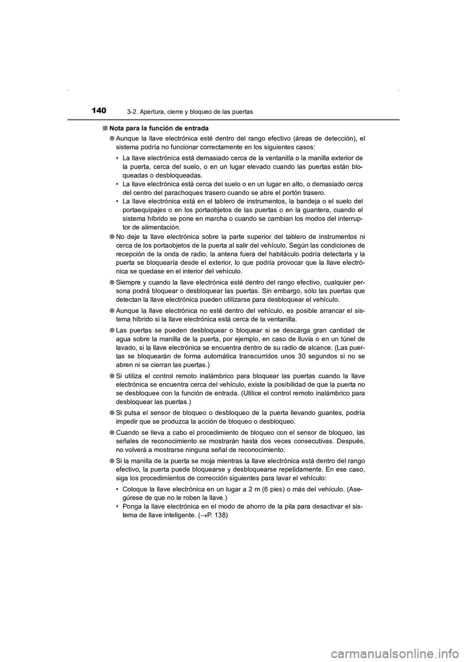 TOYOTA AURIS HYBRID 2016 Manual del propietario (in Spanish) 1403-2. Apertura, cierre y bloqueo de las puertas
UK_AURIS_HV_HB_ES (OM12K50S)■Nota para la función de entrada
●Aunque la llave electrónica esté dentro del rango efectivo (áreas de detección) TOYOTA AURIS HYBRID 2016 Manual del propietario (in Spanish) 1403-2. Apertura, cierre y bloqueo de las puertas
UK_AURIS_HV_HB_ES (OM12K50S)■Nota para la función de entrada
●Aunque la llave electrónica esté dentro del rango efectivo (áreas de detección)