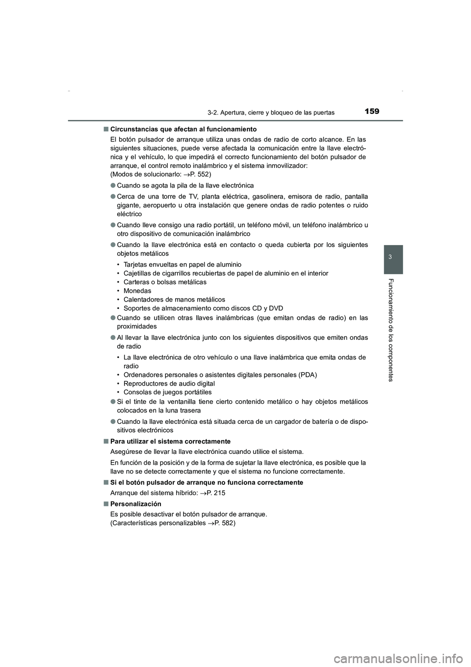 TOYOTA AURIS HYBRID 2016  Manual del propietario (in Spanish) 1593-2. Apertura, cierre y bloqueo de las puertas
3
Funcionamiento de los componentes
UK_AURIS_HV_HB_ES (OM12K50S)■Circunstancias que afectan al funcionamiento
El botón pulsador de arranque utiliza