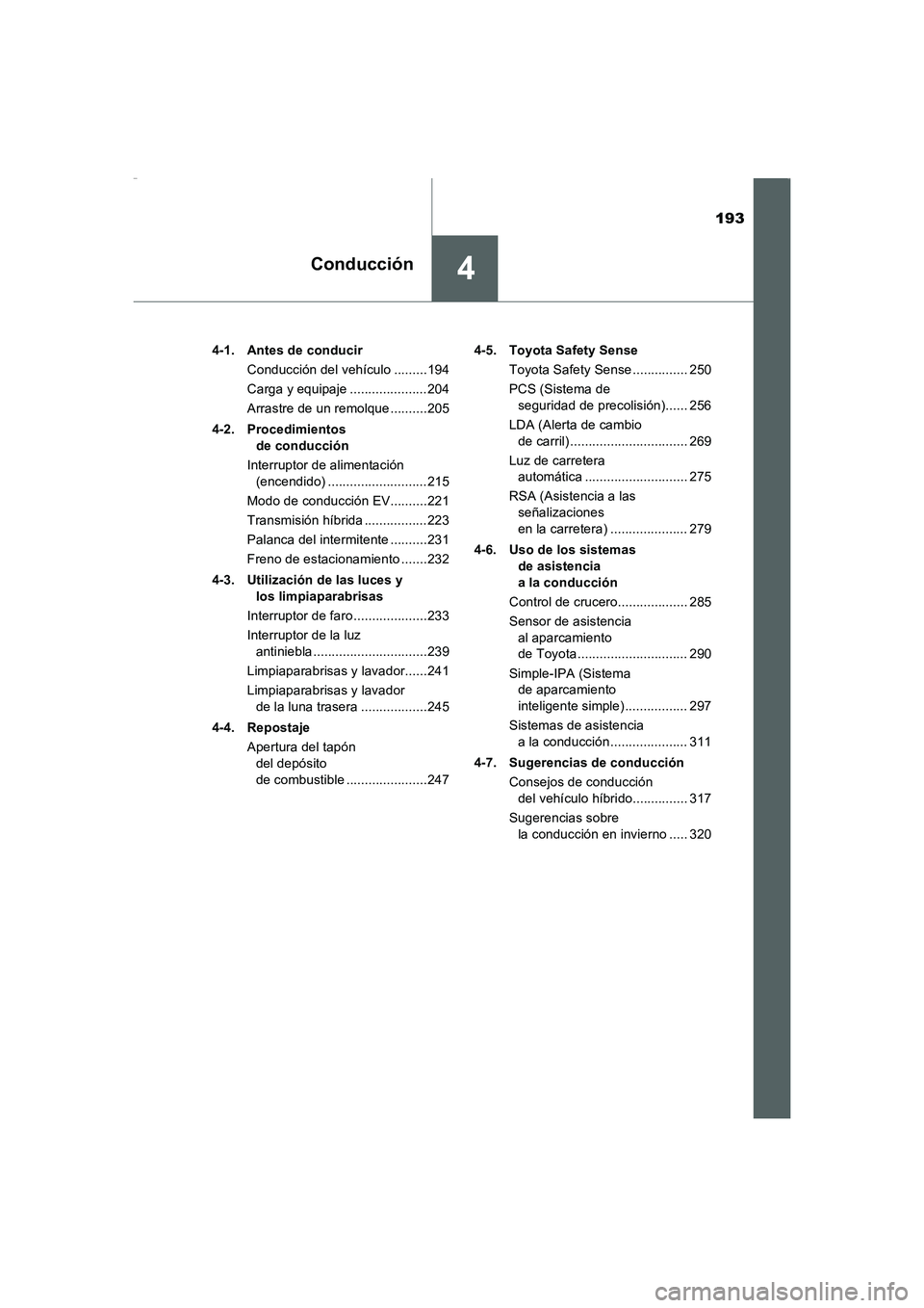 TOYOTA AURIS HYBRID 2016 Manual del propietario (in Spanish) 193
4Conducción
UK_AURIS_HV_HB_ES (OM12K50S)4-1. Antes de conducir
Conducción del vehículo .........194
Carga y equipaje .....................204
Arrastre de un remolque..........205
4-2. Procedim TOYOTA AURIS HYBRID 2016 Manual del propietario (in Spanish) 193
4Conducción
UK_AURIS_HV_HB_ES (OM12K50S)4-1. Antes de conducir
Conducción del vehículo .........194
Carga y equipaje .....................204
Arrastre de un remolque..........205
4-2. Procedim