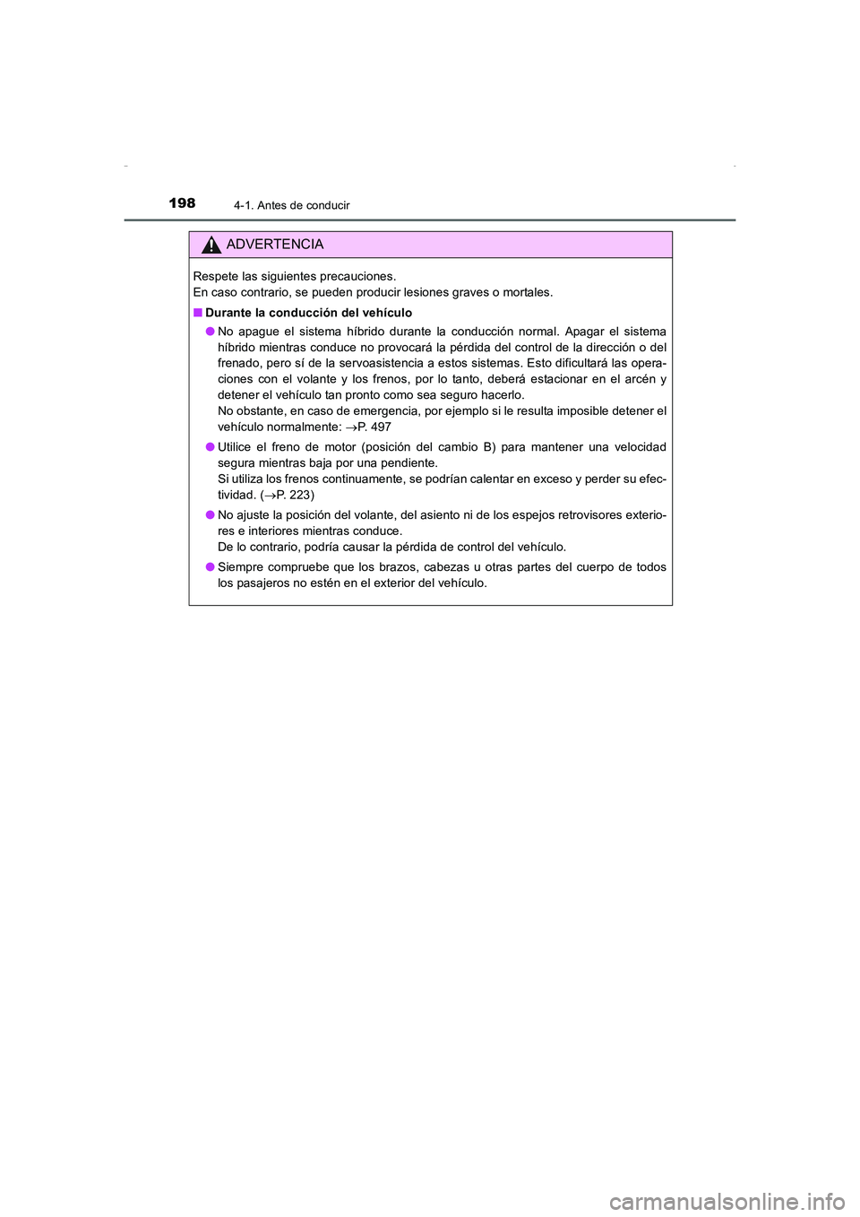TOYOTA AURIS HYBRID 2016 Manual del propietario (in Spanish) 1984-1. Antes de conducir
UK_AURIS_HV_HB_ES (OM12K50S)
ADVERTENCIA
Respete las siguientes precauciones.
En caso contrario, se pueden producir lesiones graves o mortales.
■Durante la conducción del TOYOTA AURIS HYBRID 2016 Manual del propietario (in Spanish) 1984-1. Antes de conducir
UK_AURIS_HV_HB_ES (OM12K50S)
ADVERTENCIA
Respete las siguientes precauciones.
En caso contrario, se pueden producir lesiones graves o mortales.
■Durante la conducción del