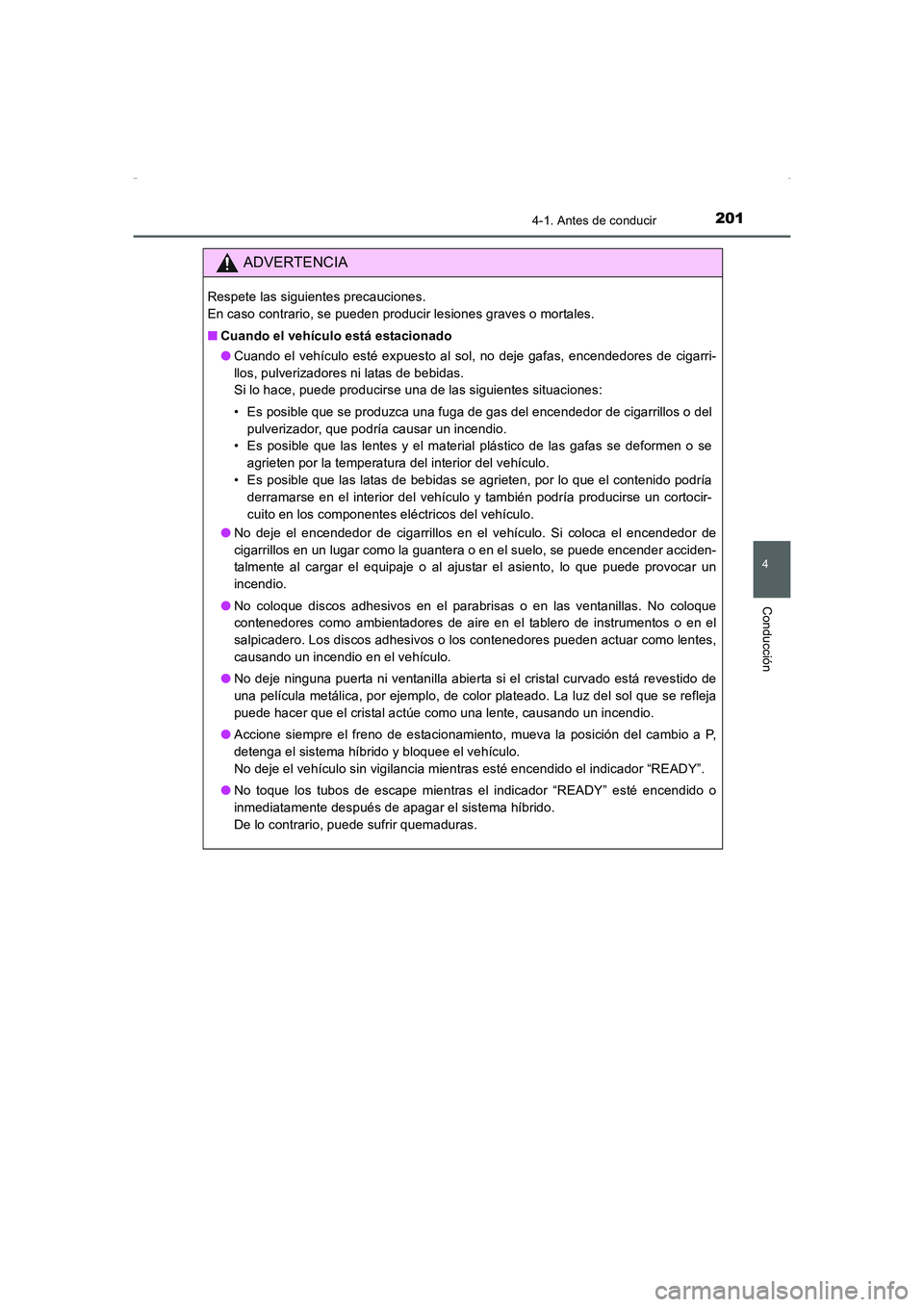 TOYOTA AURIS HYBRID 2016 Manual del propietario (in Spanish) 2014-1. Antes de conducir
4
Conducción
UK_AURIS_HV_HB_ES (OM12K50S)
ADVERTENCIA
Respete las siguientes precauciones.
En caso contrario, se pueden producir lesiones graves o mortales.
■Cuando el ve TOYOTA AURIS HYBRID 2016 Manual del propietario (in Spanish) 2014-1. Antes de conducir
4
Conducción
UK_AURIS_HV_HB_ES (OM12K50S)
ADVERTENCIA
Respete las siguientes precauciones.
En caso contrario, se pueden producir lesiones graves o mortales.
■Cuando el ve