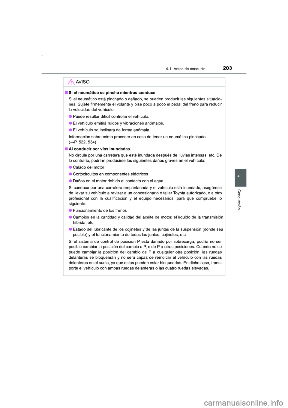 TOYOTA AURIS HYBRID 2016 Manual del propietario (in Spanish) 2034-1. Antes de conducir
4
Conducción
UK_AURIS_HV_HB_ES (OM12K50S)
AV I S O
■Si el neumático se pincha mientras conduce
Si el neumático está pinchado o dañado, se pueden producir las siguient TOYOTA AURIS HYBRID 2016 Manual del propietario (in Spanish) 2034-1. Antes de conducir
4
Conducción
UK_AURIS_HV_HB_ES (OM12K50S)
AV I S O
■Si el neumático se pincha mientras conduce
Si el neumático está pinchado o dañado, se pueden producir las siguient