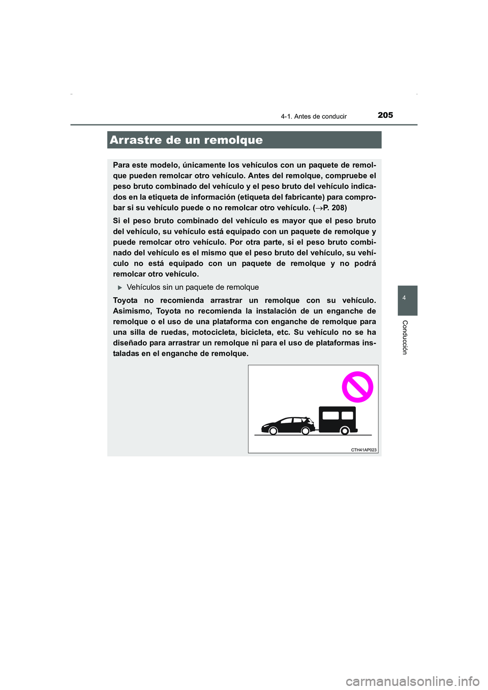 TOYOTA AURIS HYBRID 2016 Manual del propietario (in Spanish) 2054-1. Antes de conducir
4
Conducción
UK_AURIS_HV_HB_ES (OM12K50S)
Arrastre de un remolque
Para este modelo, únicamente los vehículos con un paquete de remol-
que pueden remolcar otro vehículo. A TOYOTA AURIS HYBRID 2016 Manual del propietario (in Spanish) 2054-1. Antes de conducir
4
Conducción
UK_AURIS_HV_HB_ES (OM12K50S)
Arrastre de un remolque
Para este modelo, únicamente los vehículos con un paquete de remol-
que pueden remolcar otro vehículo. A