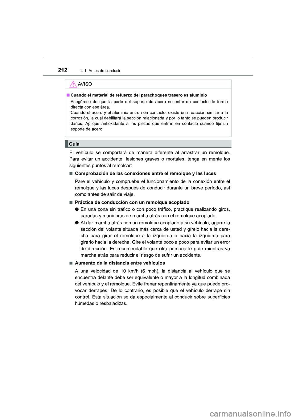 TOYOTA AURIS HYBRID 2016 Manual del propietario (in Spanish) 2124-1. Antes de conducir
UK_AURIS_HV_HB_ES (OM12K50S)
El vehículo se comportará de manera diferente al arrastrar un remolque.
Para evitar un accidente, lesiones graves o mortales, tenga en mente lo TOYOTA AURIS HYBRID 2016 Manual del propietario (in Spanish) 2124-1. Antes de conducir
UK_AURIS_HV_HB_ES (OM12K50S)
El vehículo se comportará de manera diferente al arrastrar un remolque.
Para evitar un accidente, lesiones graves o mortales, tenga en mente lo