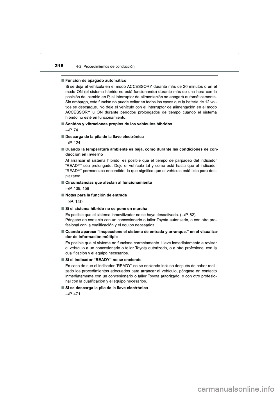 TOYOTA AURIS HYBRID 2016 Manual del propietario (in Spanish) 2184-2. Procedimientos de conducción
UK_AURIS_HV_HB_ES (OM12K50S)
■Función de apagado automático
Si se deja el vehículo en el modo ACCESSORY durante más de 20 minutos o en el
modo ON (el sistem TOYOTA AURIS HYBRID 2016 Manual del propietario (in Spanish) 2184-2. Procedimientos de conducción
UK_AURIS_HV_HB_ES (OM12K50S)
■Función de apagado automático
Si se deja el vehículo en el modo ACCESSORY durante más de 20 minutos o en el
modo ON (el sistem
