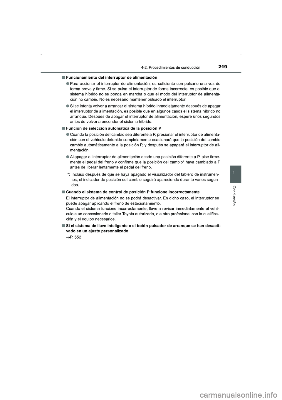 TOYOTA AURIS HYBRID 2016 Manual del propietario (in Spanish) 2194-2. Procedimientos de conducción
4
Conducción
UK_AURIS_HV_HB_ES (OM12K50S)■Funcionamiento del interruptor de alimentación
●Para accionar el interruptor de alimentación, es suficiente con p TOYOTA AURIS HYBRID 2016 Manual del propietario (in Spanish) 2194-2. Procedimientos de conducción
4
Conducción
UK_AURIS_HV_HB_ES (OM12K50S)■Funcionamiento del interruptor de alimentación
●Para accionar el interruptor de alimentación, es suficiente con p