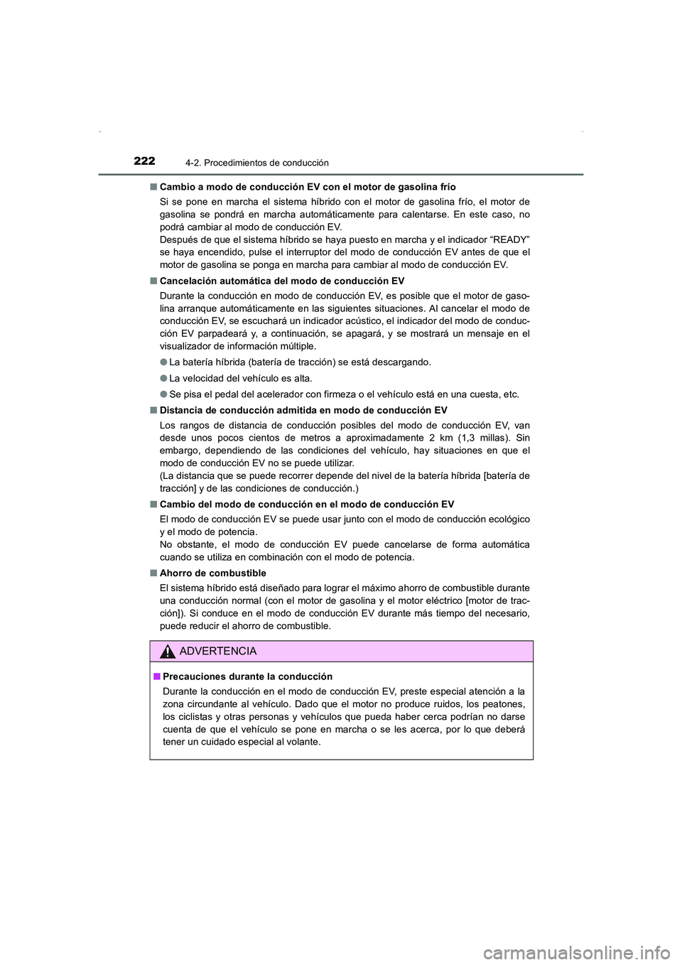 TOYOTA AURIS HYBRID 2016 Manual del propietario (in Spanish) 2224-2. Procedimientos de conducción
UK_AURIS_HV_HB_ES (OM12K50S)■Cambio a modo de conducción EV con el motor de gasolina frío
Si se pone en marcha el sistema híbrido con el motor de gasolina fr TOYOTA AURIS HYBRID 2016 Manual del propietario (in Spanish) 2224-2. Procedimientos de conducción
UK_AURIS_HV_HB_ES (OM12K50S)■Cambio a modo de conducción EV con el motor de gasolina frío
Si se pone en marcha el sistema híbrido con el motor de gasolina fr