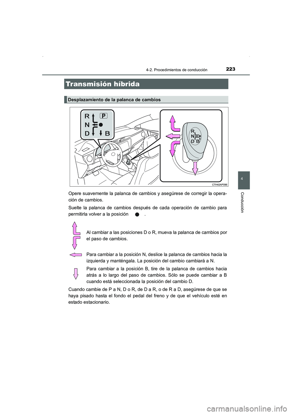 TOYOTA AURIS HYBRID 2016 Manual del propietario (in Spanish) 2234-2. Procedimientos de conducción
4
Conducción
UK_AURIS_HV_HB_ES (OM12K50S)
Opere suavemente la palanca de cambios y asegúrese de corregir la opera-
ción de cambios.
Suelte la palanca de cambio TOYOTA AURIS HYBRID 2016 Manual del propietario (in Spanish) 2234-2. Procedimientos de conducción
4
Conducción
UK_AURIS_HV_HB_ES (OM12K50S)
Opere suavemente la palanca de cambios y asegúrese de corregir la opera-
ción de cambios.
Suelte la palanca de cambio