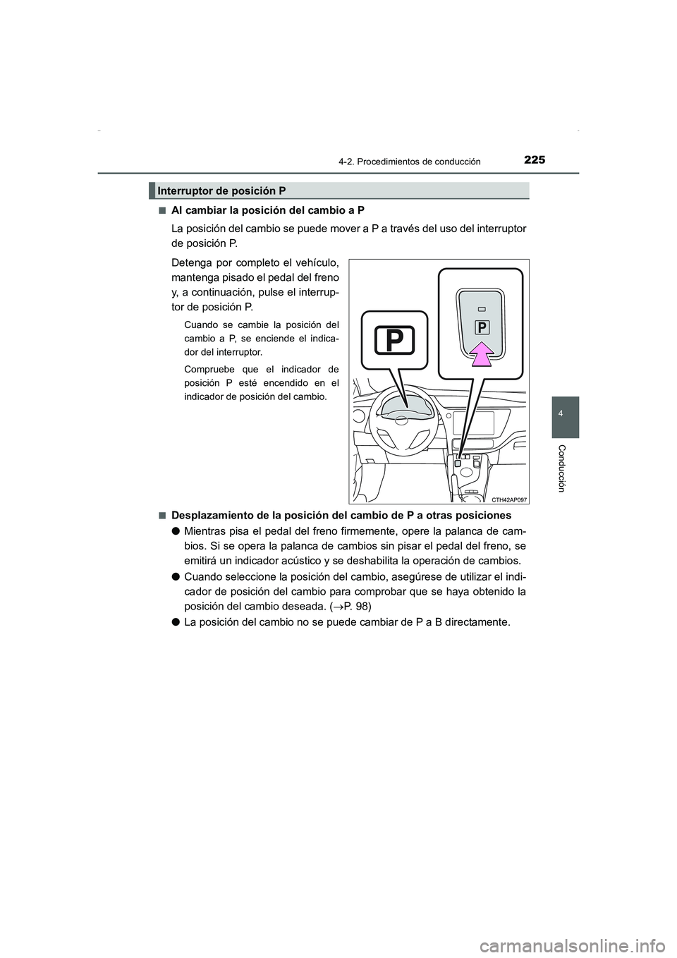 TOYOTA AURIS HYBRID 2016 Manual del propietario (in Spanish) 2254-2. Procedimientos de conducción
4
Conducción
UK_AURIS_HV_HB_ES (OM12K50S)■
Al cambiar la posición del cambio a P
La posición del cambio se puede mover a P a través del uso del interruptor
TOYOTA AURIS HYBRID 2016 Manual del propietario (in Spanish) 2254-2. Procedimientos de conducción
4
Conducción
UK_AURIS_HV_HB_ES (OM12K50S)■
Al cambiar la posición del cambio a P
La posición del cambio se puede mover a P a través del uso del interruptor