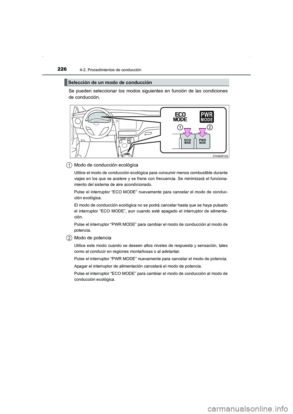 TOYOTA AURIS HYBRID 2016 Manual del propietario (in Spanish) 2264-2. Procedimientos de conducción
UK_AURIS_HV_HB_ES (OM12K50S)
Se pueden seleccionar los modos siguientes en función de las condiciones
de conducción.
Modo de conducción ecológica
Utilice el m TOYOTA AURIS HYBRID 2016 Manual del propietario (in Spanish) 2264-2. Procedimientos de conducción
UK_AURIS_HV_HB_ES (OM12K50S)
Se pueden seleccionar los modos siguientes en función de las condiciones
de conducción.
Modo de conducción ecológica
Utilice el m