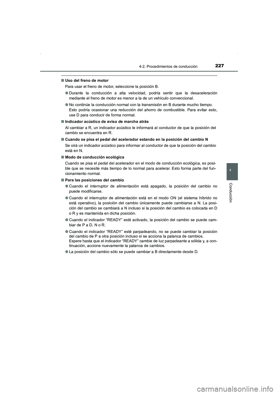 TOYOTA AURIS HYBRID 2016 Manual del propietario (in Spanish) 2274-2. Procedimientos de conducción
4
Conducción
UK_AURIS_HV_HB_ES (OM12K50S)
■Uso del freno de motor
Para usar el freno de motor, seleccione la posición B.
●Durante la conducción a alta velo TOYOTA AURIS HYBRID 2016 Manual del propietario (in Spanish) 2274-2. Procedimientos de conducción
4
Conducción
UK_AURIS_HV_HB_ES (OM12K50S)
■Uso del freno de motor
Para usar el freno de motor, seleccione la posición B.
●Durante la conducción a alta velo
