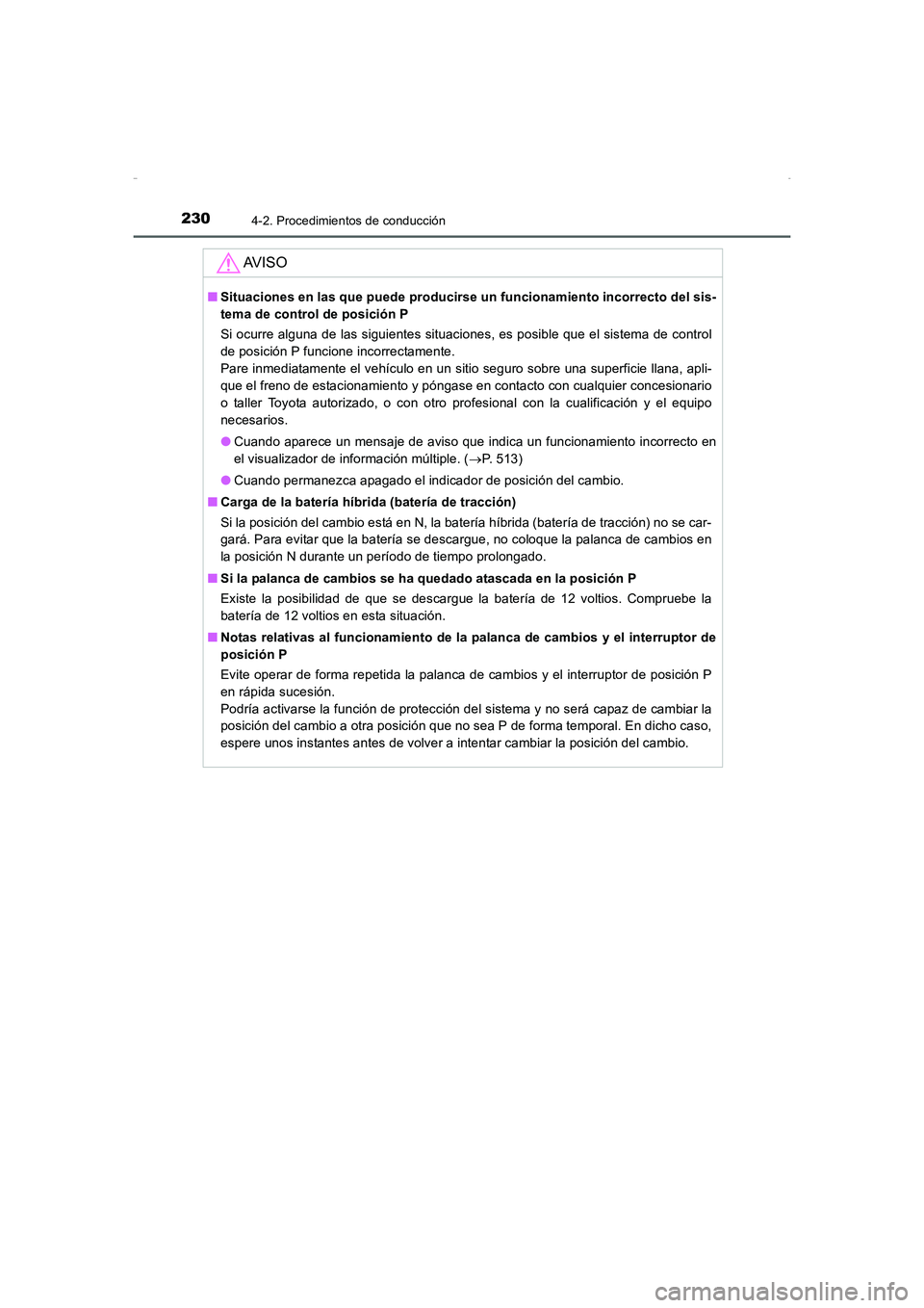 TOYOTA AURIS HYBRID 2016 Manual del propietario (in Spanish) 2304-2. Procedimientos de conducción
UK_AURIS_HV_HB_ES (OM12K50S)
AV I S O
■Situaciones en las que puede producirse un funcionamiento incorrecto del sis-
tema de control de posición P
Si ocurre al TOYOTA AURIS HYBRID 2016 Manual del propietario (in Spanish) 2304-2. Procedimientos de conducción
UK_AURIS_HV_HB_ES (OM12K50S)
AV I S O
■Situaciones en las que puede producirse un funcionamiento incorrecto del sis-
tema de control de posición P
Si ocurre al