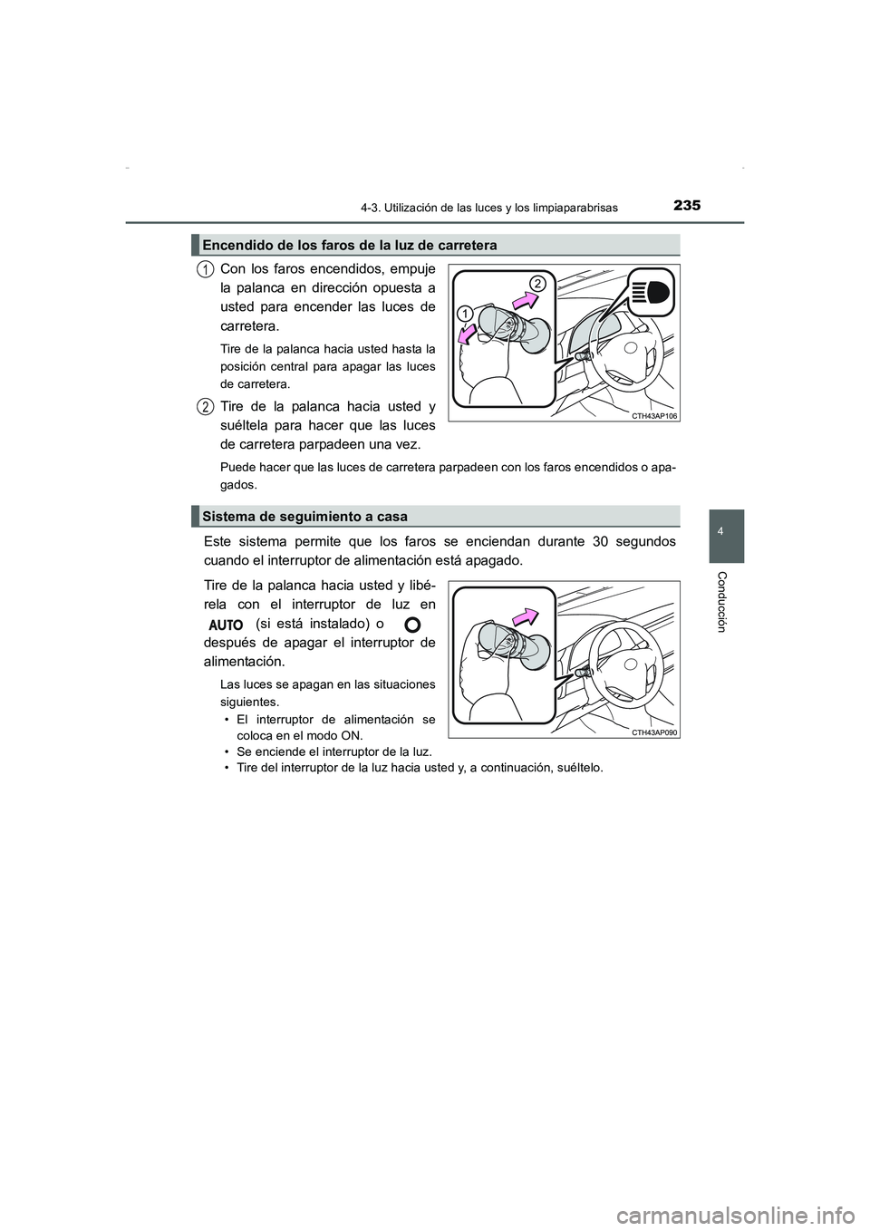 TOYOTA AURIS HYBRID 2016  Manual del propietario (in Spanish) 2354-3. Utilización de las luces y los limpiaparabrisas
4
Conducción
UK_AURIS_HV_HB_ES (OM12K50S)
Con los faros encendidos, empuje
la palanca en dirección opuesta a
usted para encender las luces de